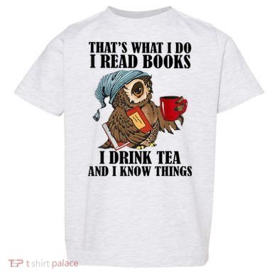 Thats I Do I Read Books Drink Tea And Know Things Funny Owl Toddler T-Shirt