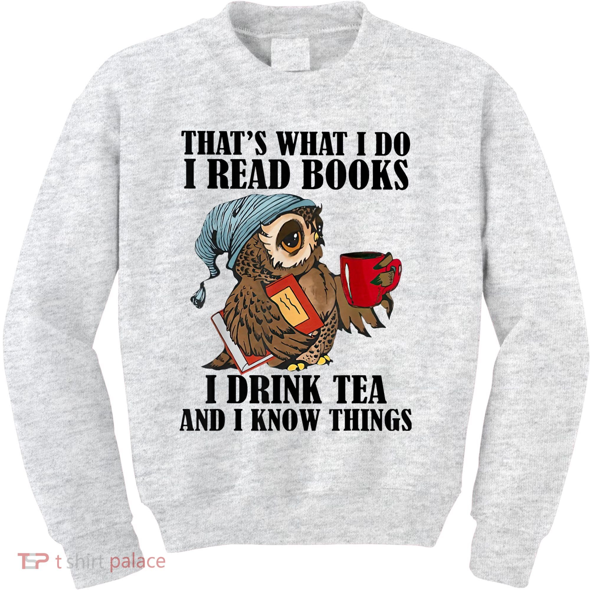 Thats I Do I Read Books Drink Tea And Know Things Funny Owl Kids Sweatshirt