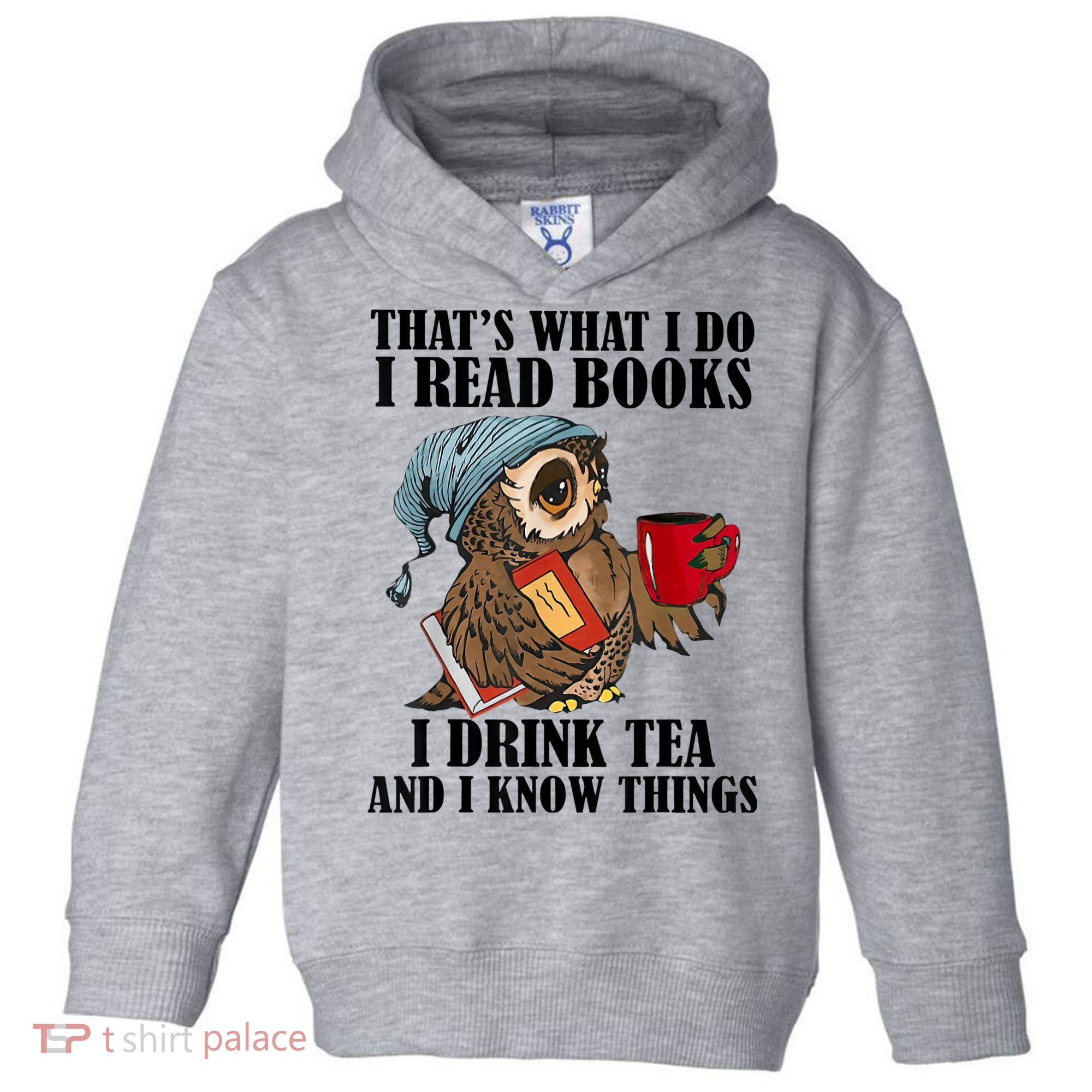 Thats I Do I Read Books Drink Tea And Know Things Funny Owl Toddler Hoodie