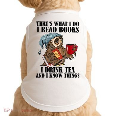 Thats I Do I Read Books Drink Tea And Know Things Funny Owl Doggie Tank