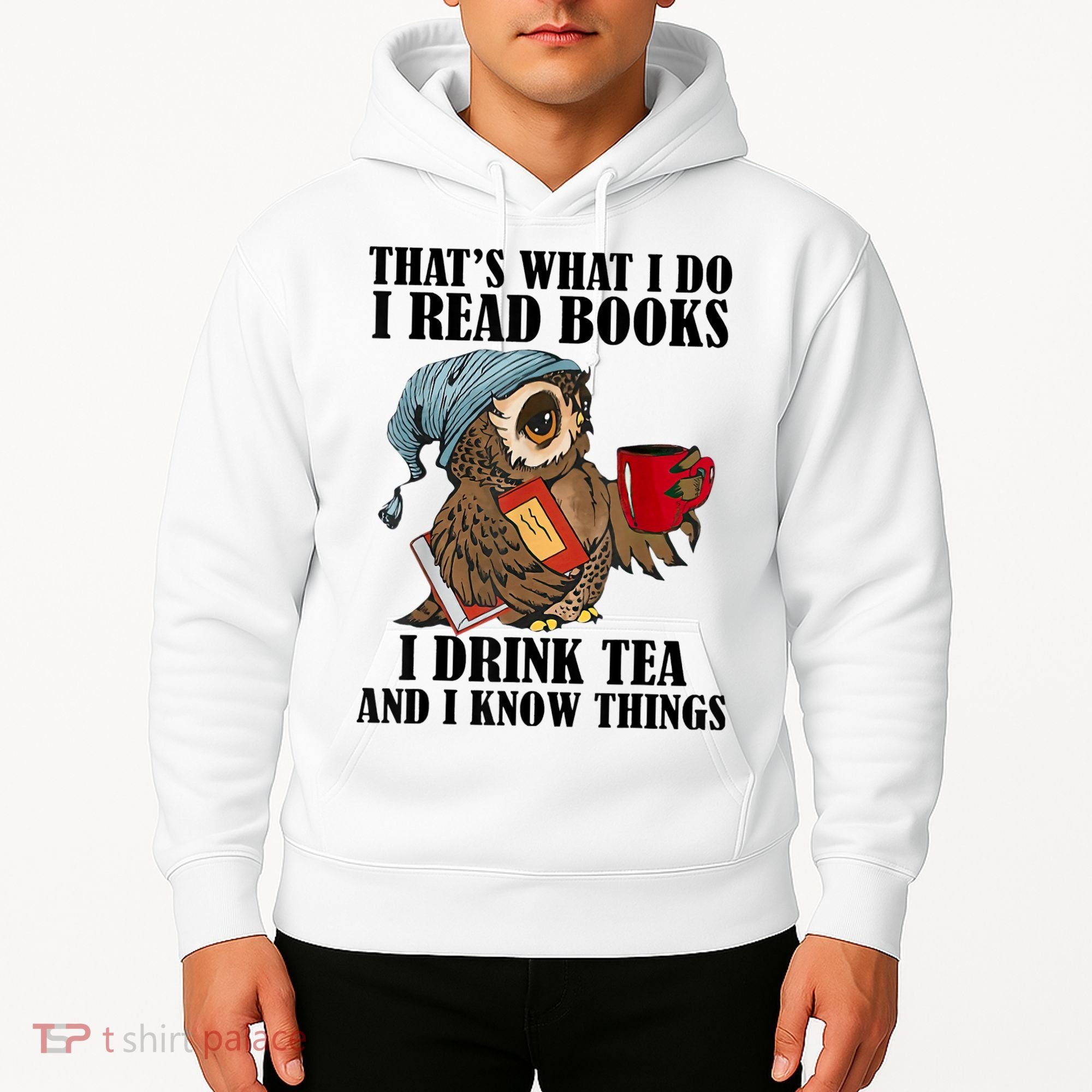 Thats I Do I Read Books Drink Tea And Know Things Funny Owl Hoodie