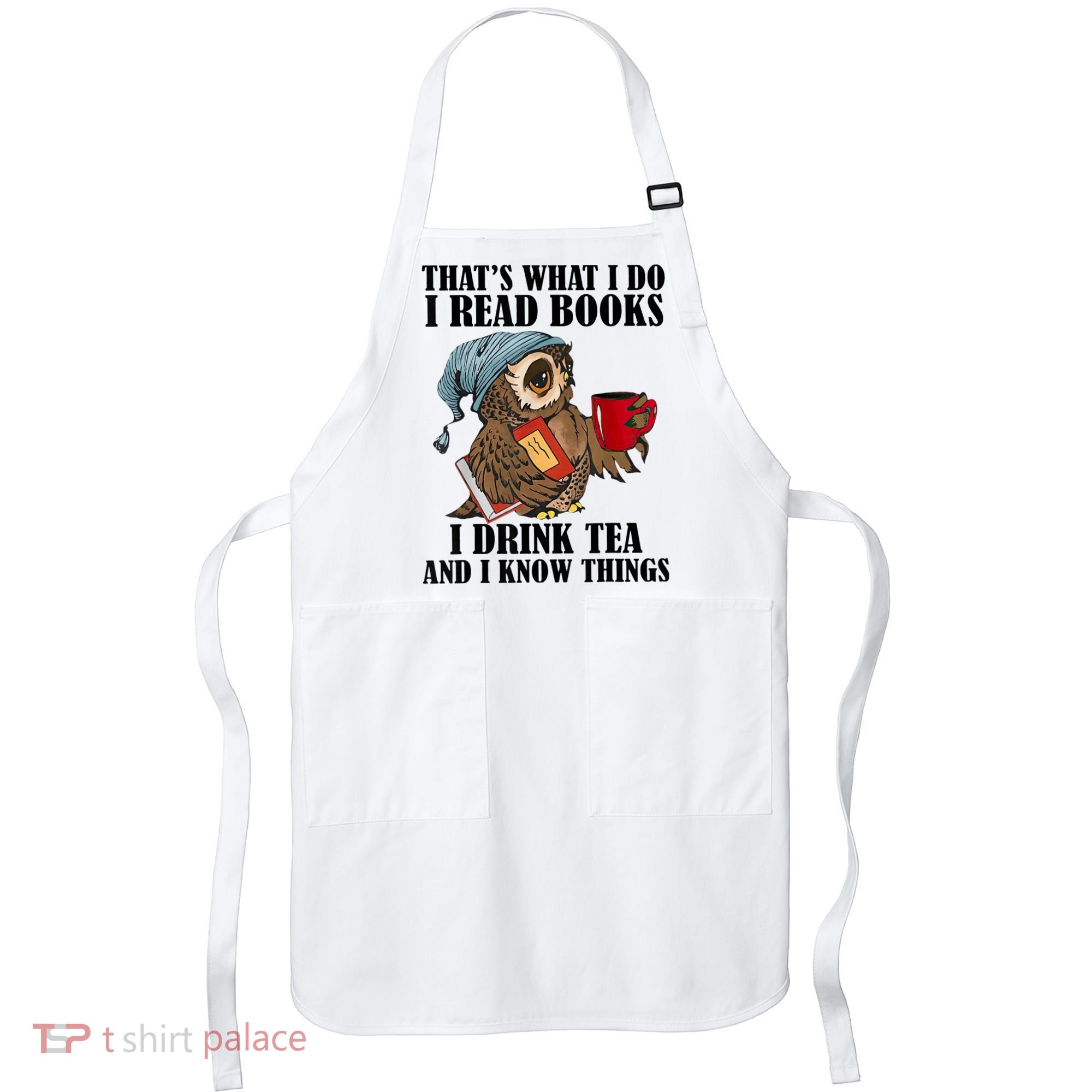 Thats I Do I Read Books Drink Tea And Know Things Funny Owl Apron