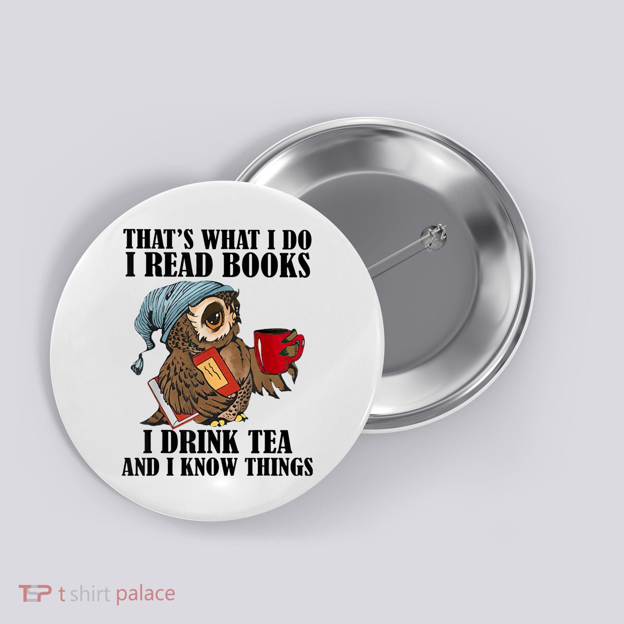 Thats I Do I Read Books Drink Tea And Know Things Funny Owl Button