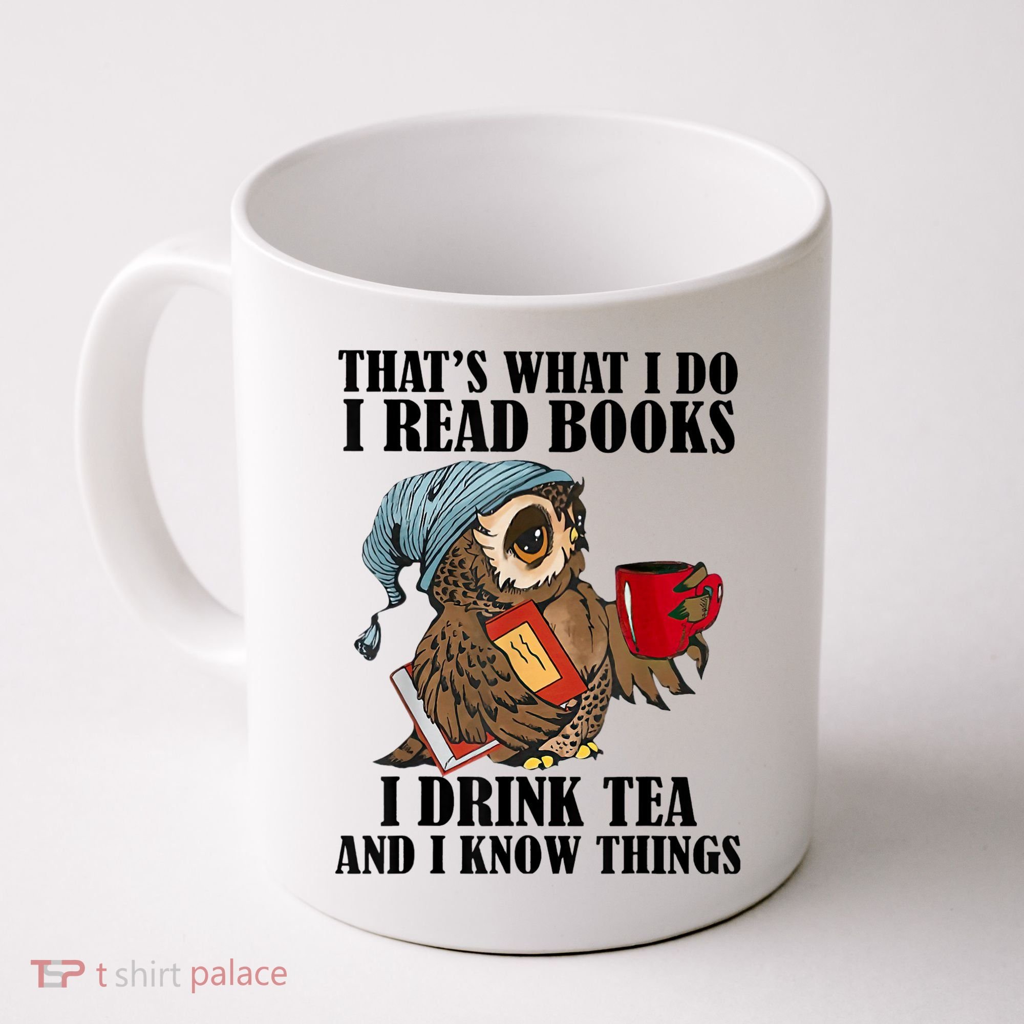 Thats I Do I Read Books Drink Tea And Know Things Funny Owl Coffee Mug