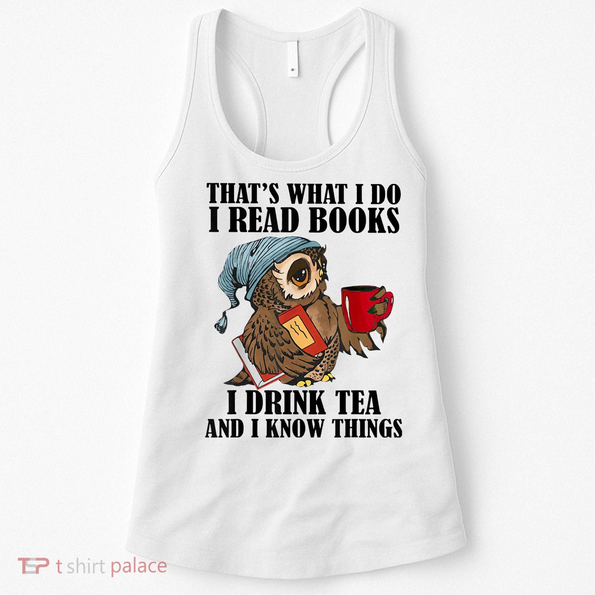 Thats I Do I Read Books Drink Tea And Know Things Funny Owl Women's Tank Top