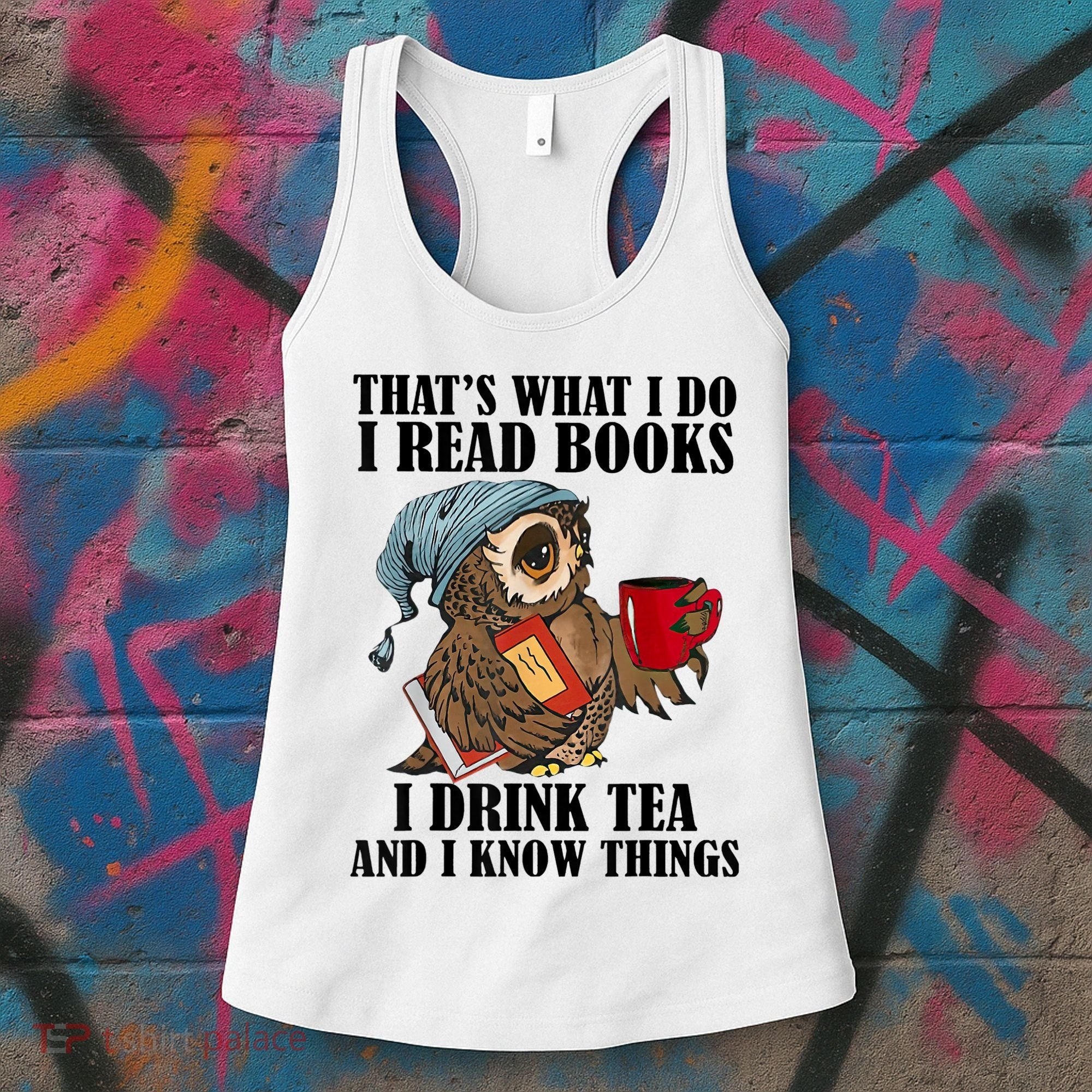 Thats I Do I Read Books Drink Tea And Know Things Funny Owl Women's Tank Top