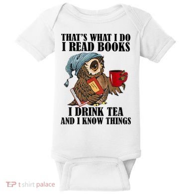 Thats I Do I Read Books Drink Tea And Know Things Funny Owl Baby Bodysuit