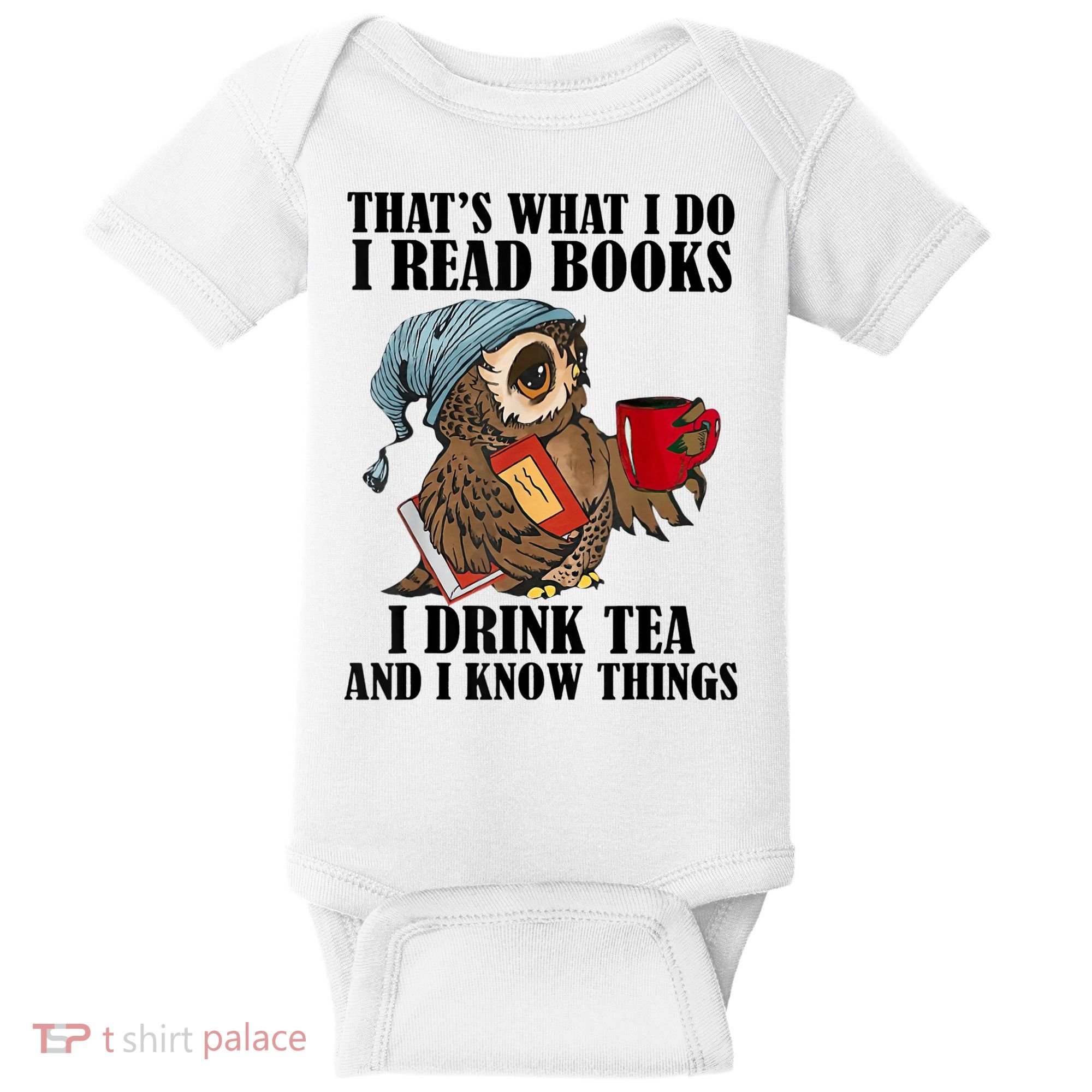 Thats I Do I Read Books Drink Tea And Know Things Funny Owl Baby Bodysuit