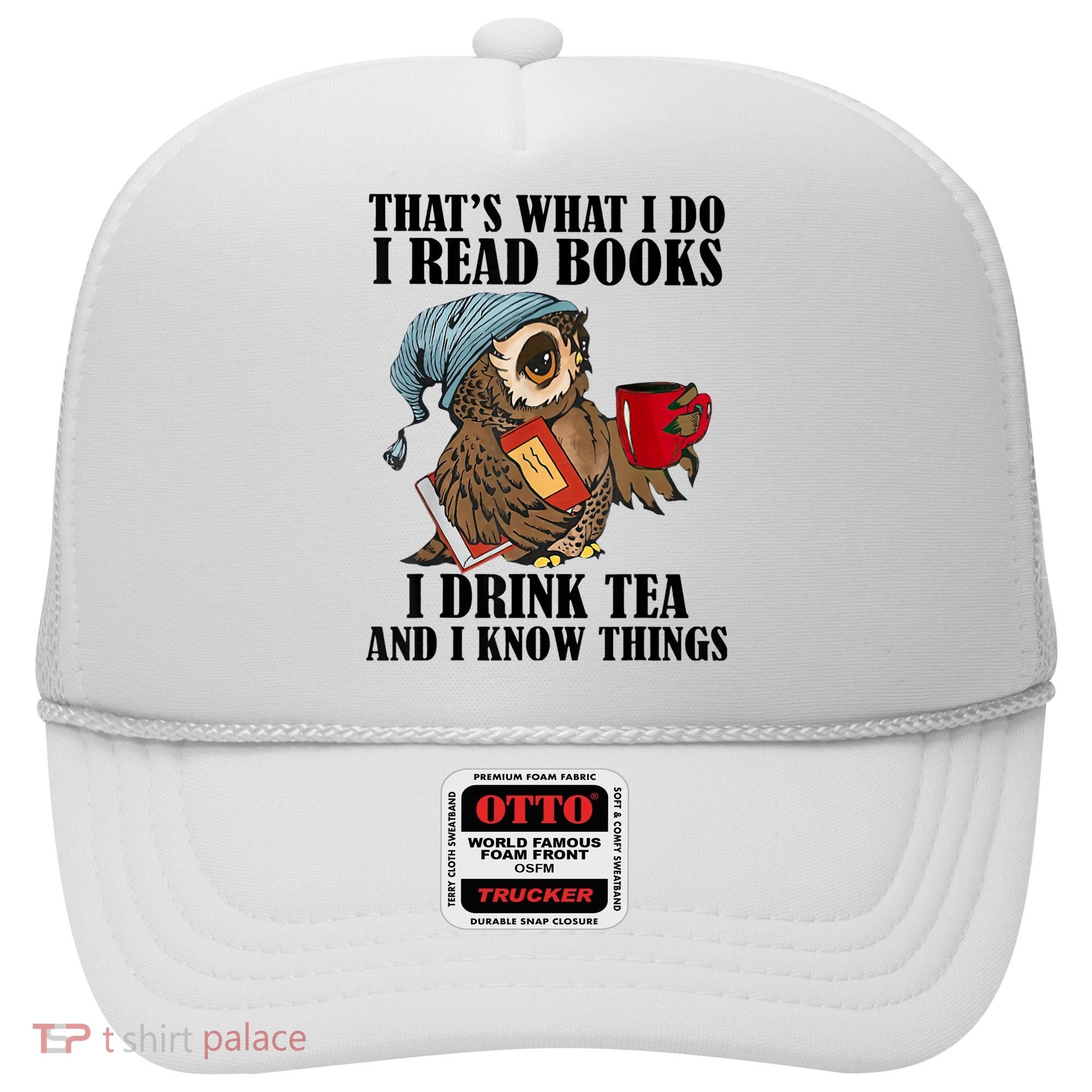Thats I Do I Read Books Drink Tea And Know Things Funny Owl Hat