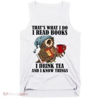 Thats I Do I Read Books Drink Tea And Know Things Funny Owl Tank Top thumb 0