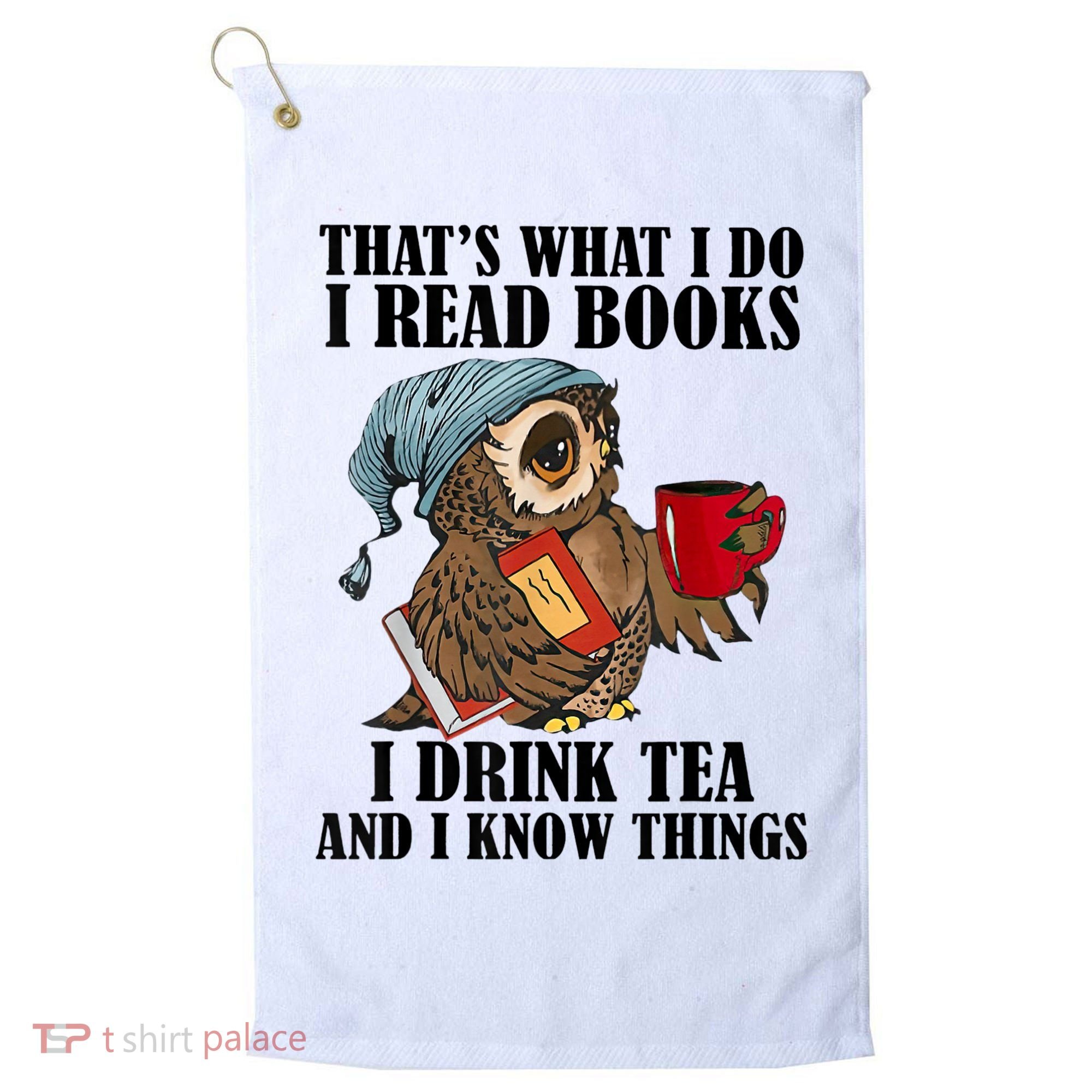 Thats I Do I Read Books Drink Tea And Know Things Funny Owl Golf Towel