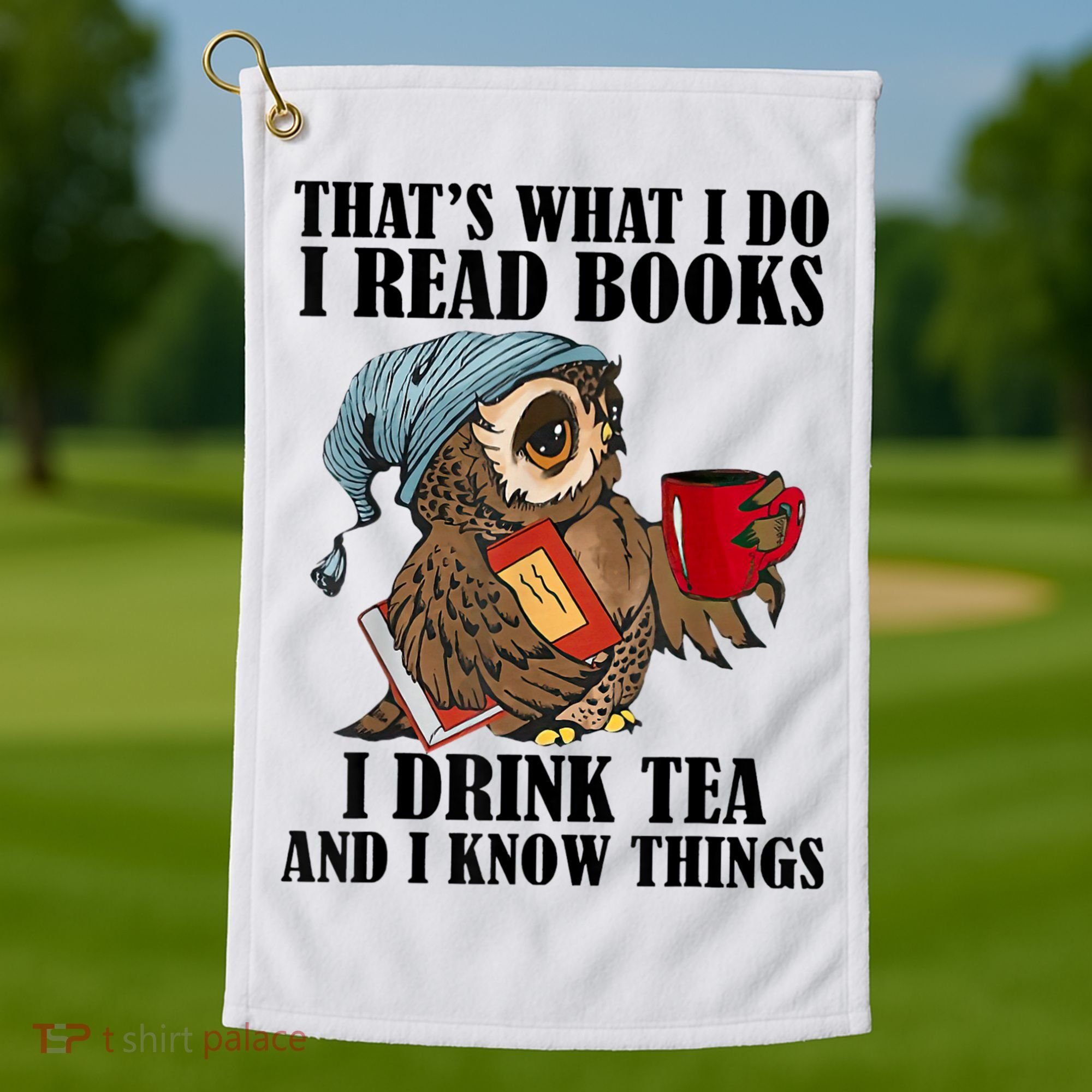 Thats I Do I Read Books Drink Tea And Know Things Funny Owl Golf Towel