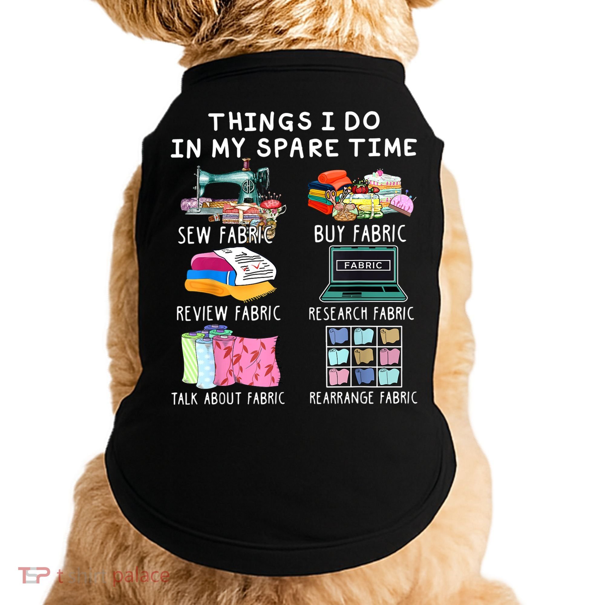 Things I Do In My Spare Time Sew Fabric Sewing Quilting Doggie Tank
