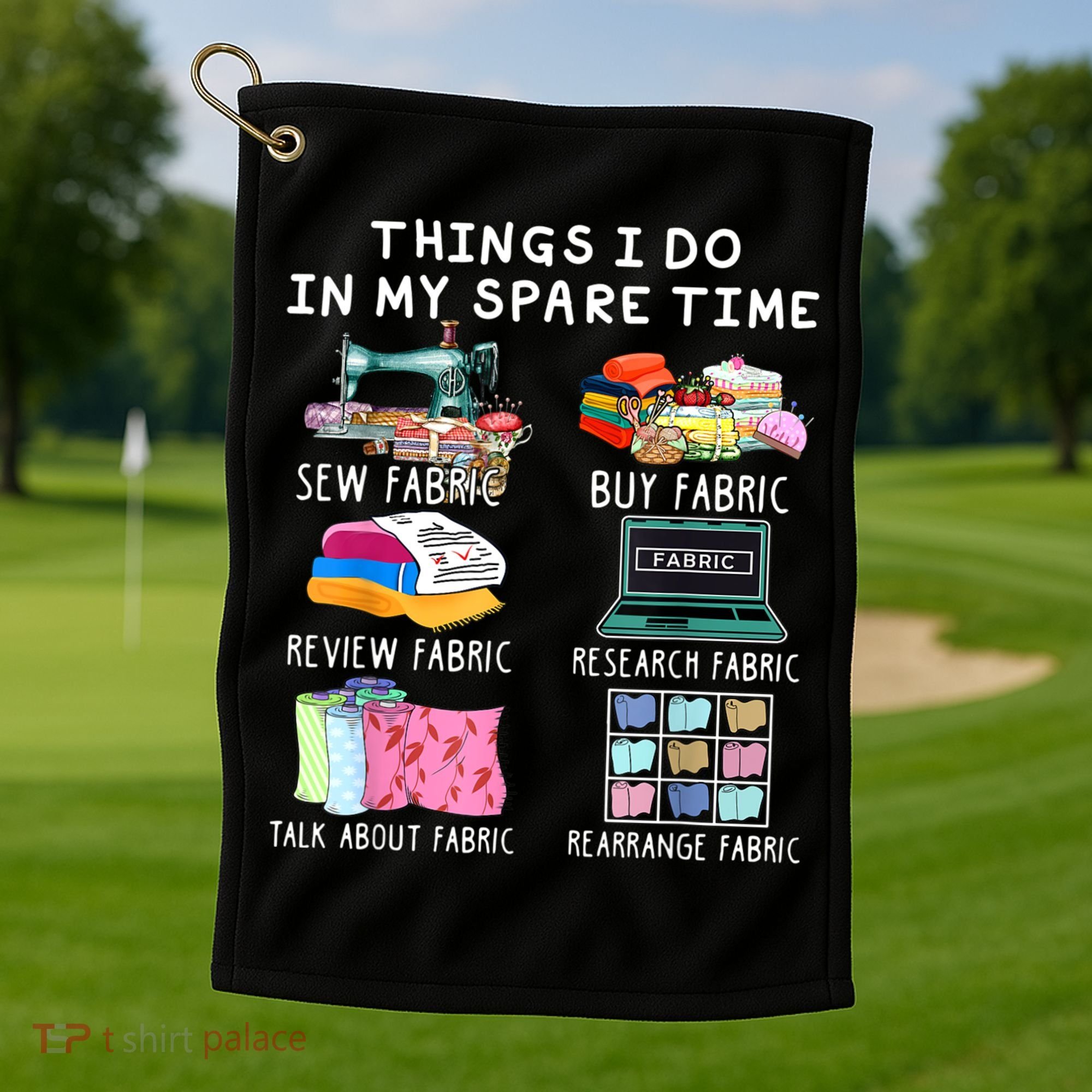Things I Do In My Spare Time Sew Fabric Sewing Quilting Golf Towel