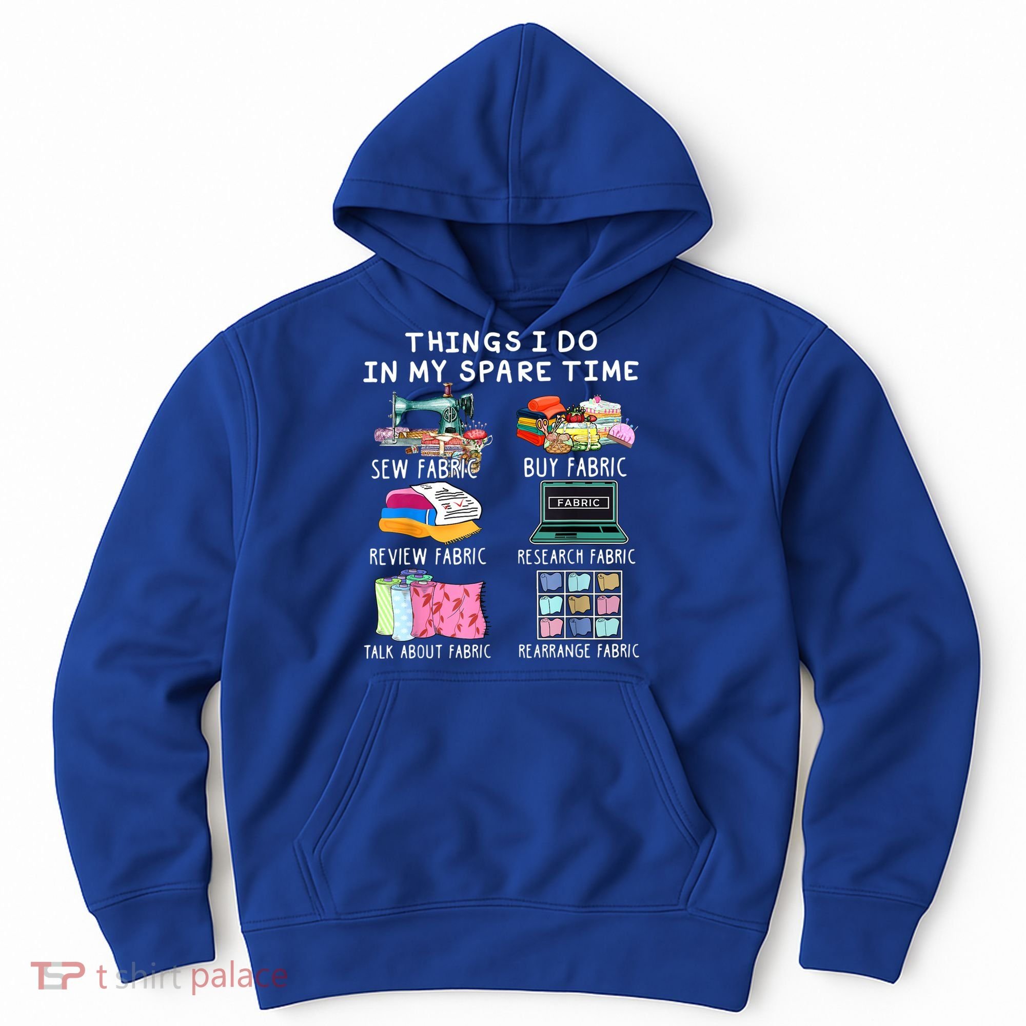 Things I Do In My Spare Time Sew Fabric Sewing Quilting Hoodie