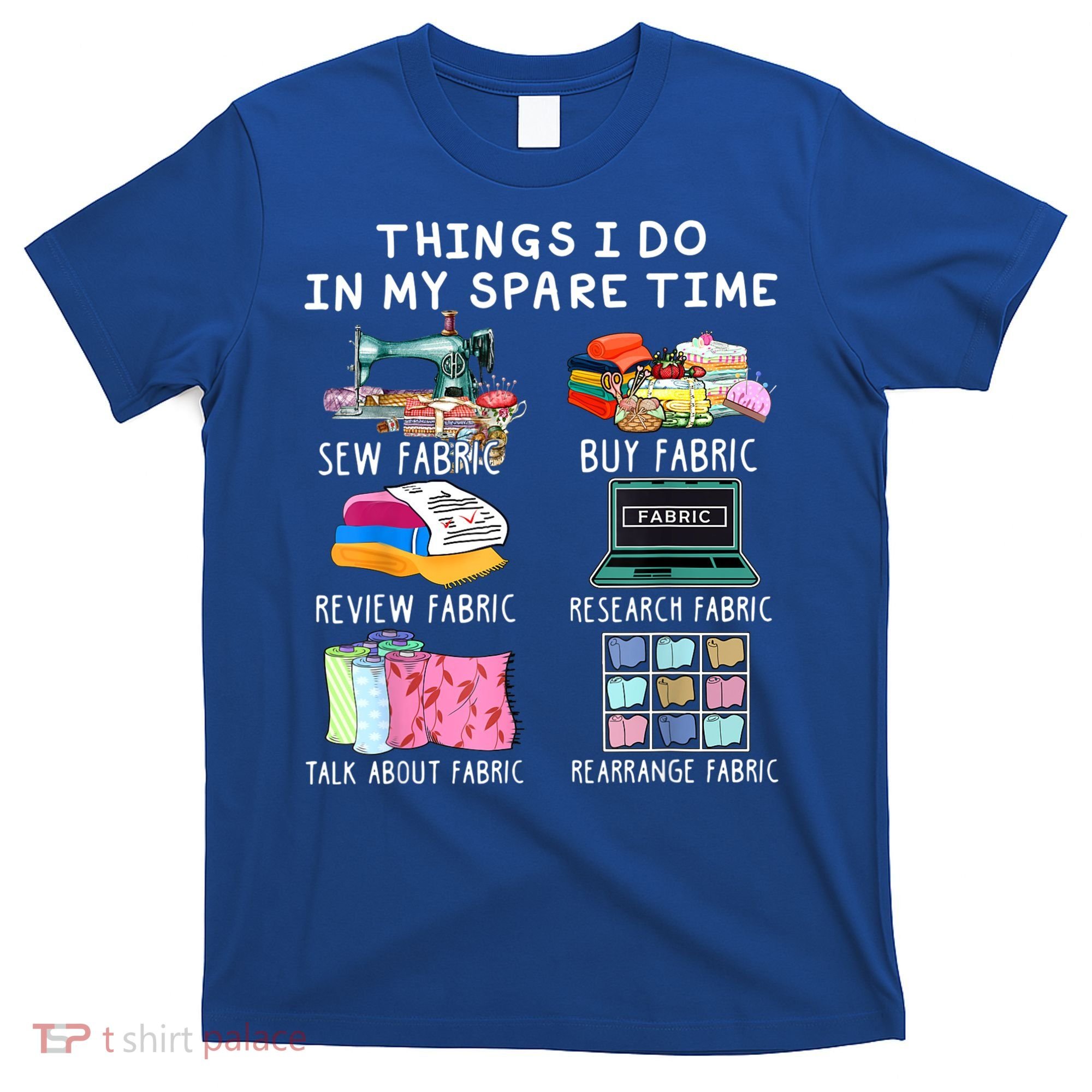 Things I Do In My Spare Time Sew Fabric Sewing Quilting T-Shirt