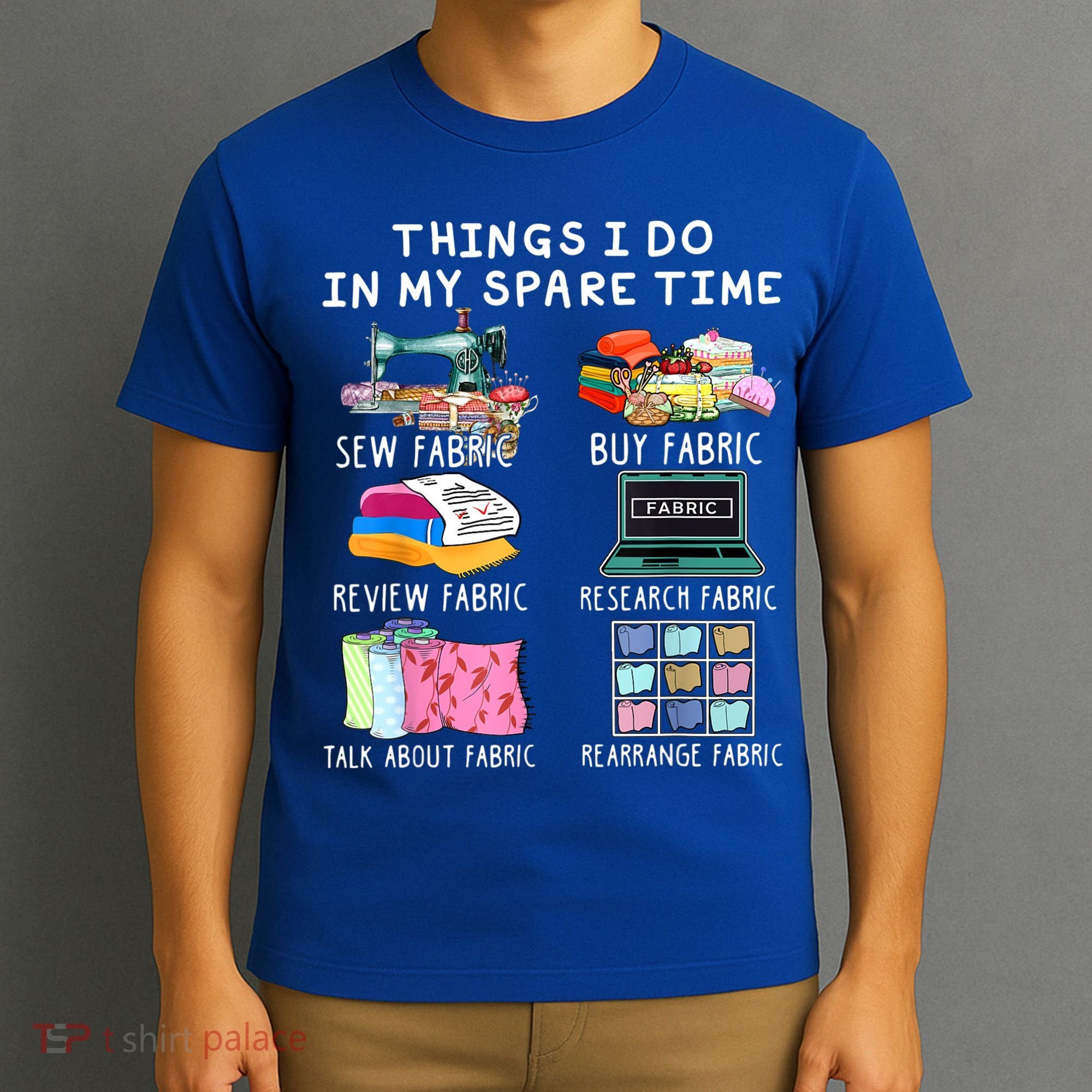 Things I Do In My Spare Time Sew Fabric Sewing Quilting T-Shirt