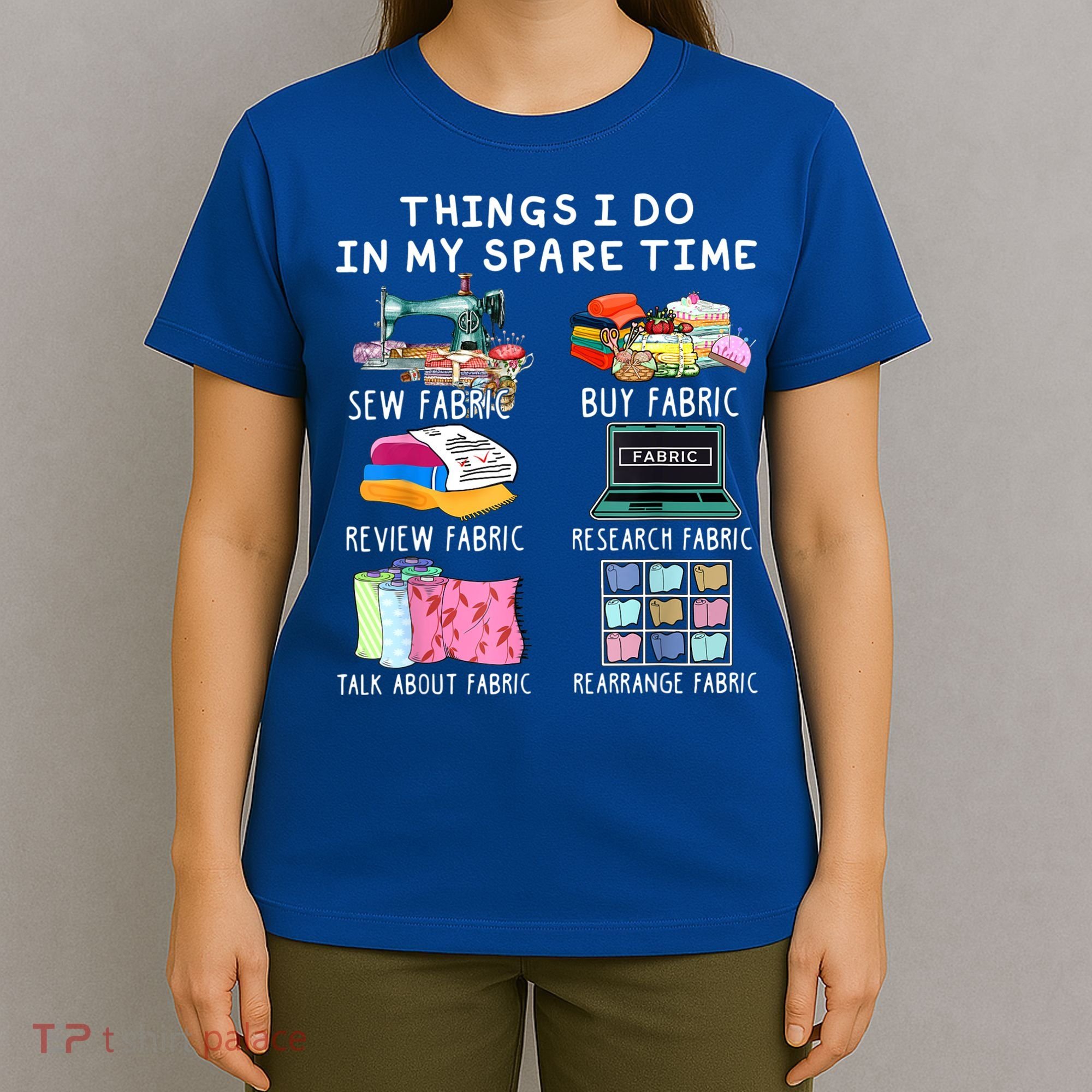 Things I Do In My Spare Time Sew Fabric Sewing Quilting T-Shirt