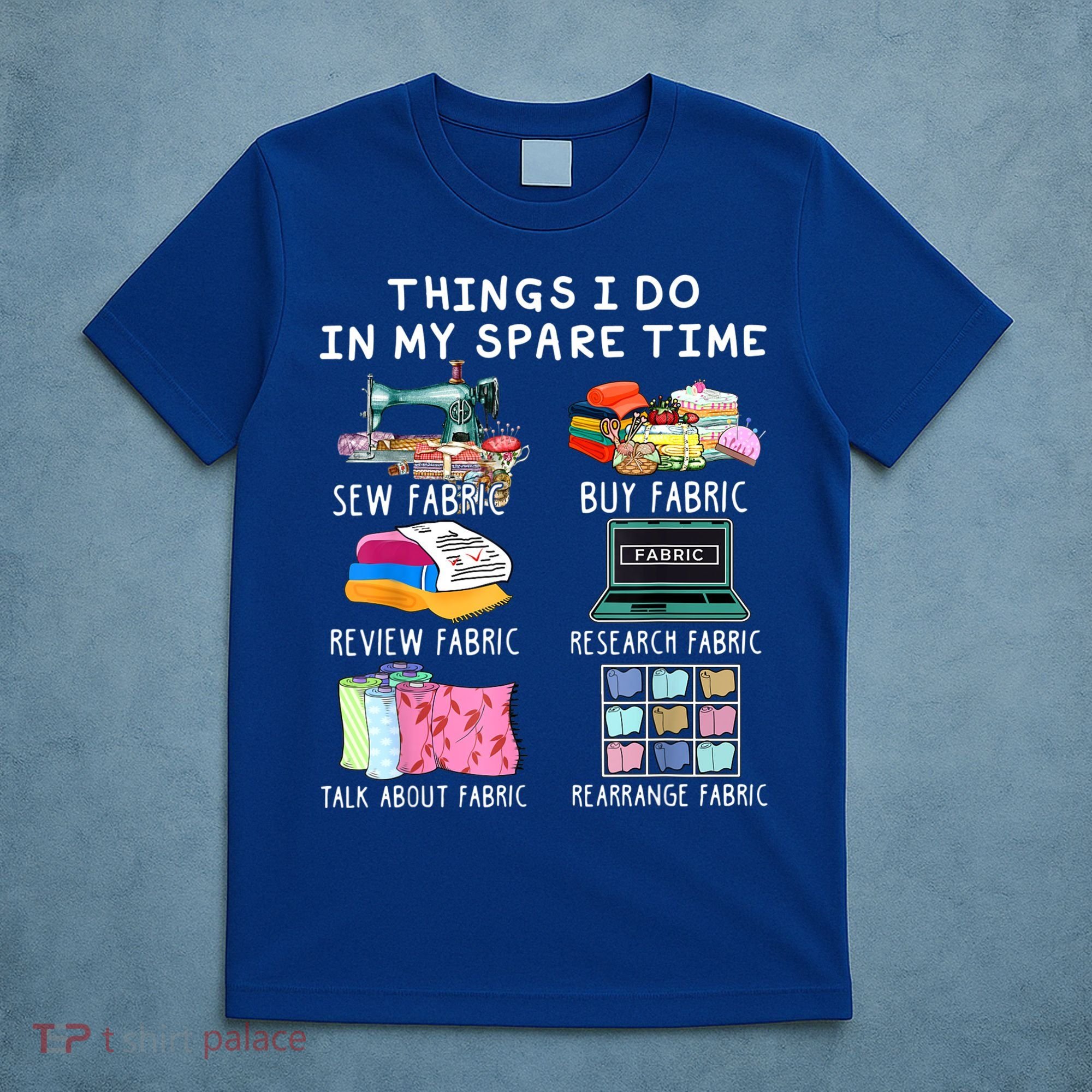 Things I Do In My Spare Time Sew Fabric Sewing Quilting T-Shirt