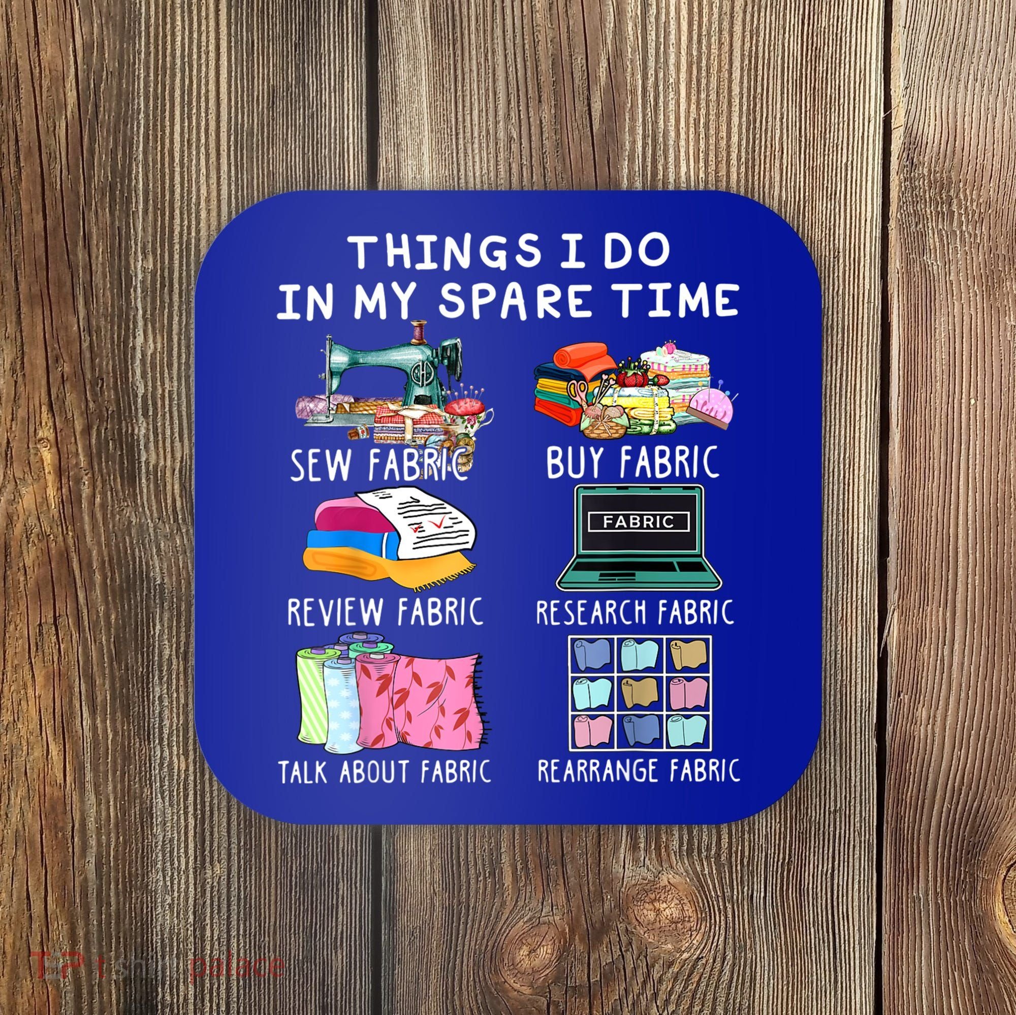 Things I Do In My Spare Time Sew Fabric Sewing Quilting Coaster