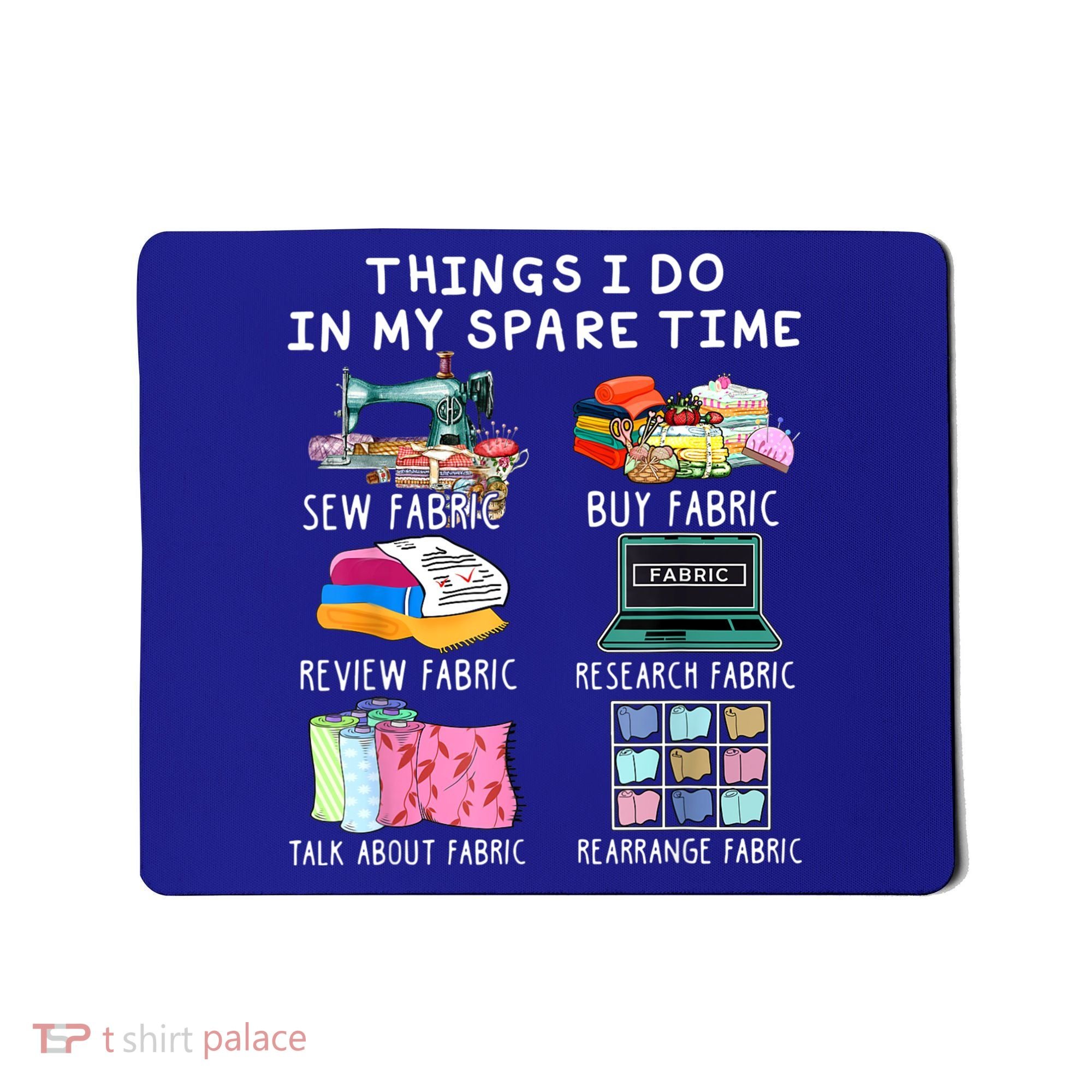 Things I Do In My Spare Time Sew Fabric Sewing Quilting Mousepad