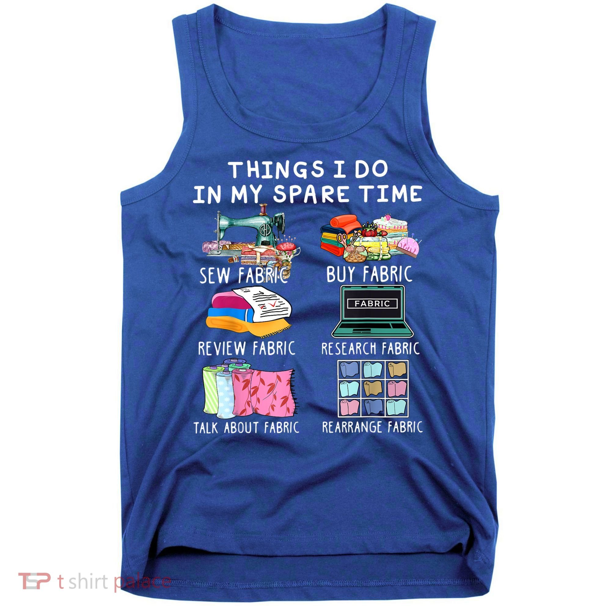 Things I Do In My Spare Time Sew Fabric Sewing Quilting Tank Top