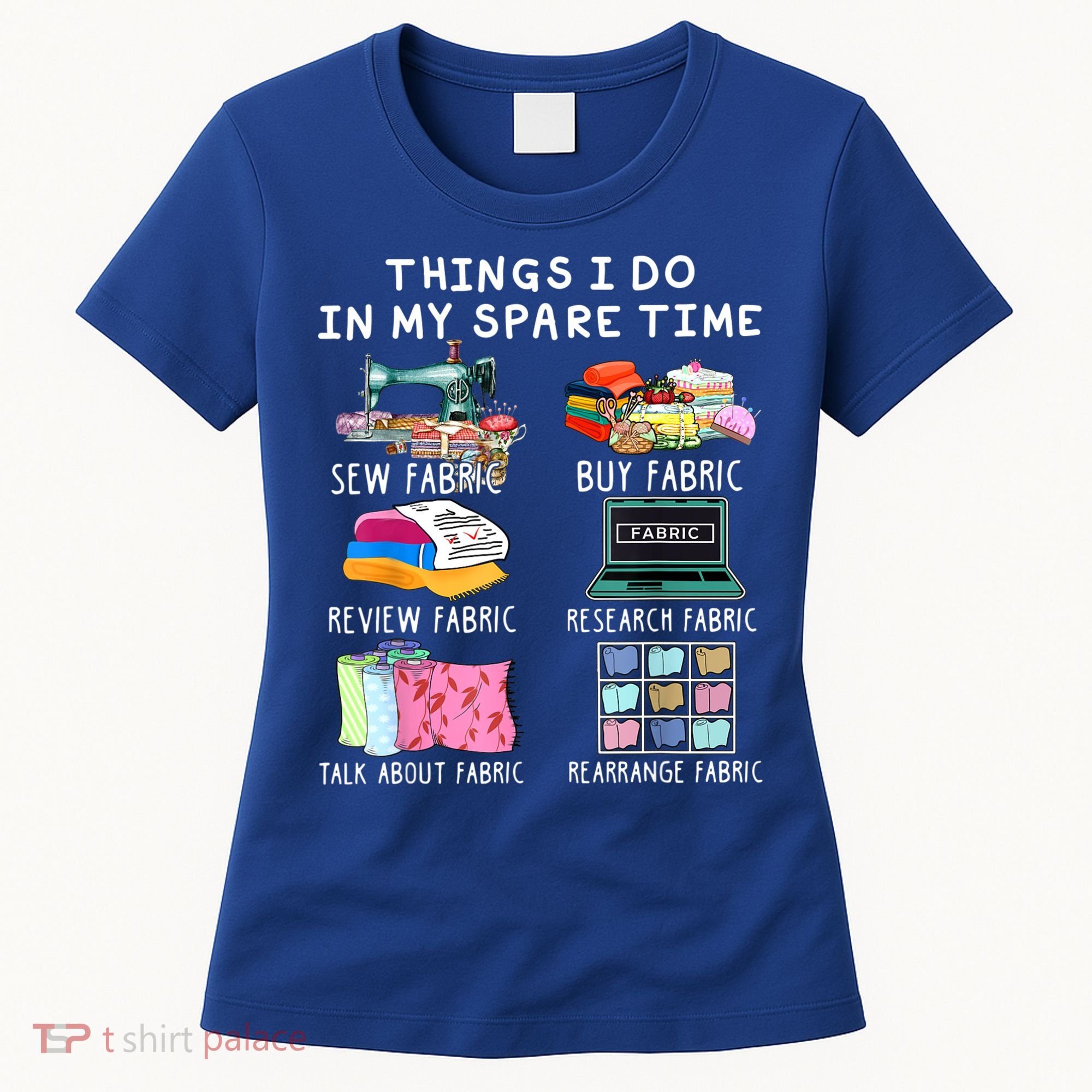 Things I Do In My Spare Time Sew Fabric Sewing Quilting Women's T-Shirt