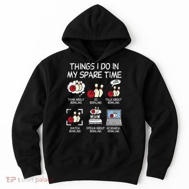 Things I Do Spare Time Bowling Funny Bowler Hoodie