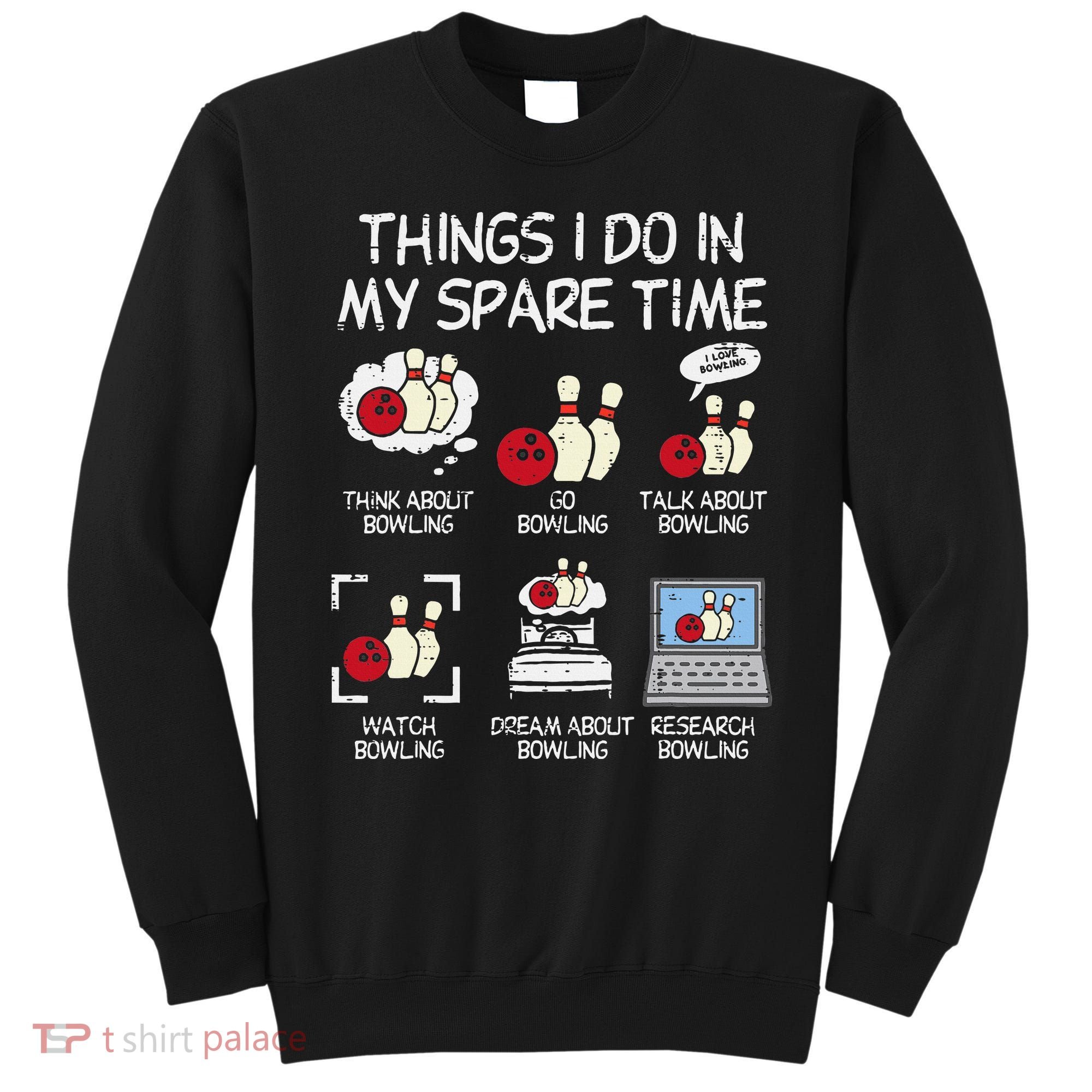 Things I Do Spare Time Bowling Funny Bowler Sweatshirt