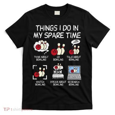 Things I Do Spare Time Bowling Funny Bowler T-Shirt