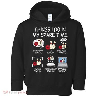 Things I Do Spare Time Bowling Funny Bowler Toddler Hoodie
