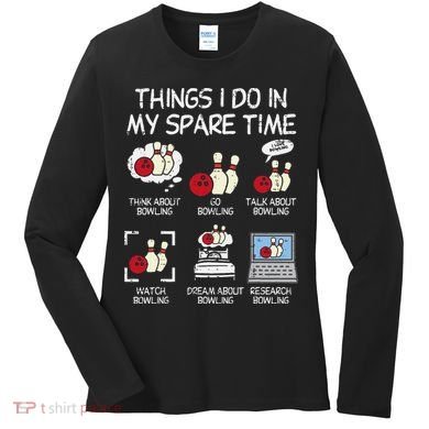Things I Do Spare Time Bowling Funny Bowler Women's Long Sleeve Shirt