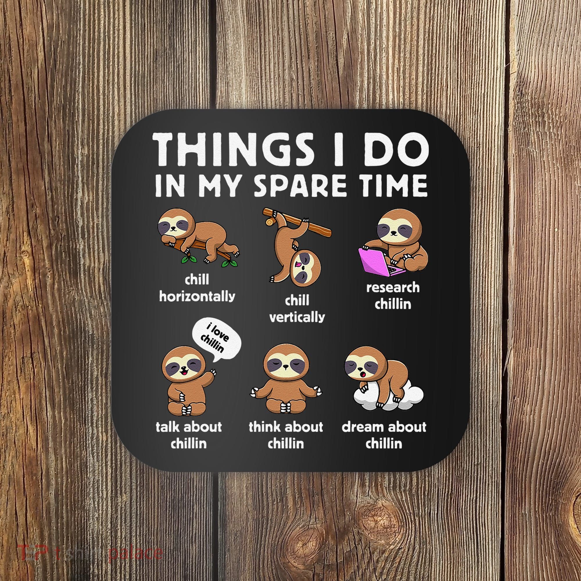 Things I Do In My Spare Time Chilling Sloth Cute Kawaii Coaster