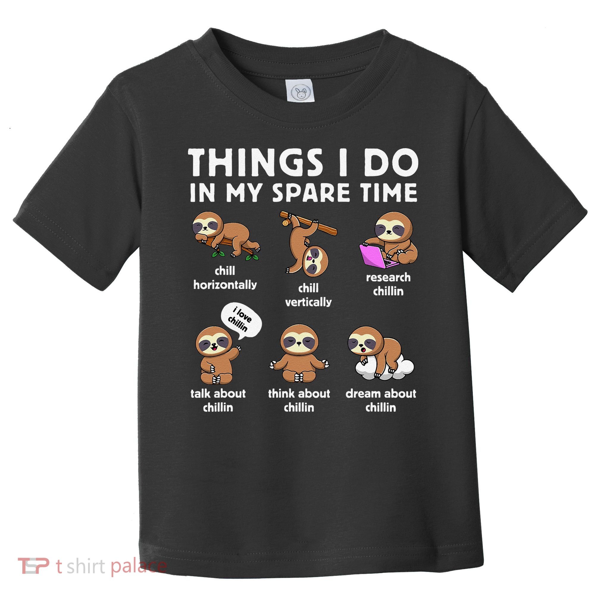 Things I Do In My Spare Time Chilling Sloth Cute Kawaii Toddler T-Shirt