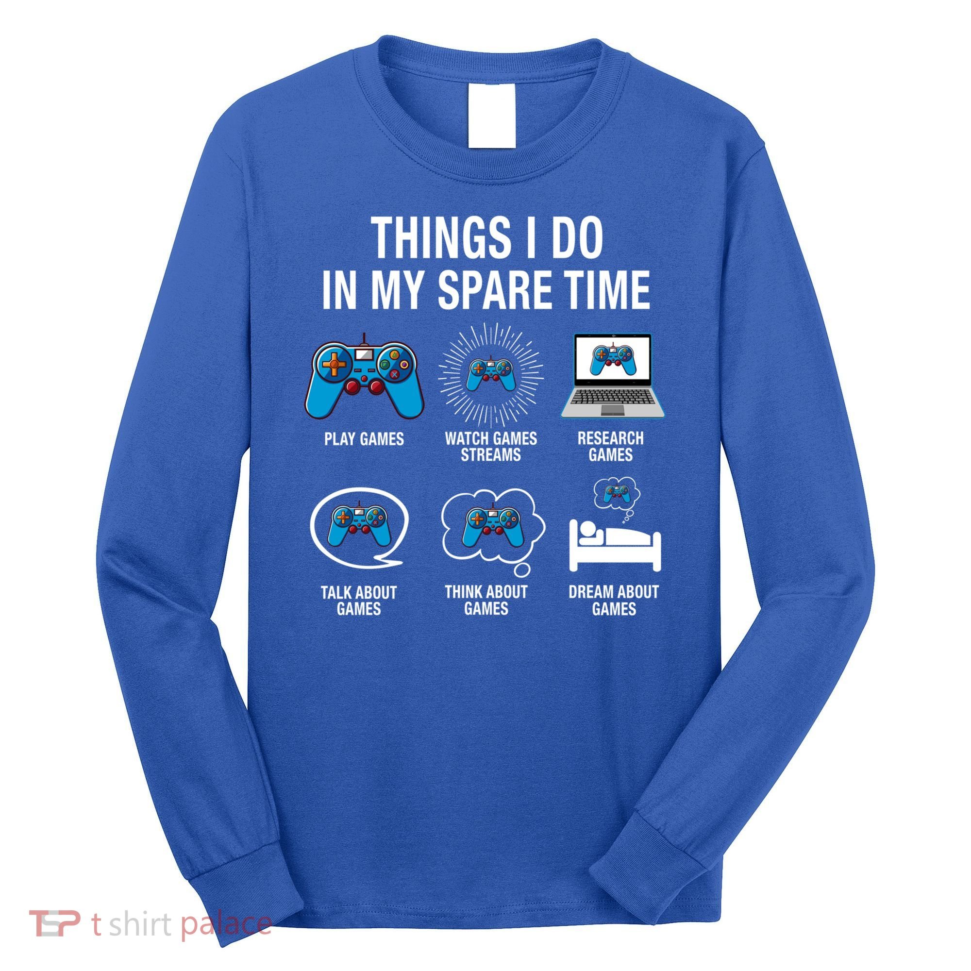 Things I Do In My Spare Time Funny Video Games Xmas Gamers Gift Long Sleeve Shirt