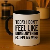 Today I Dont Fell Like Doing Anything Except My Wife Coffee Mug thumb 4