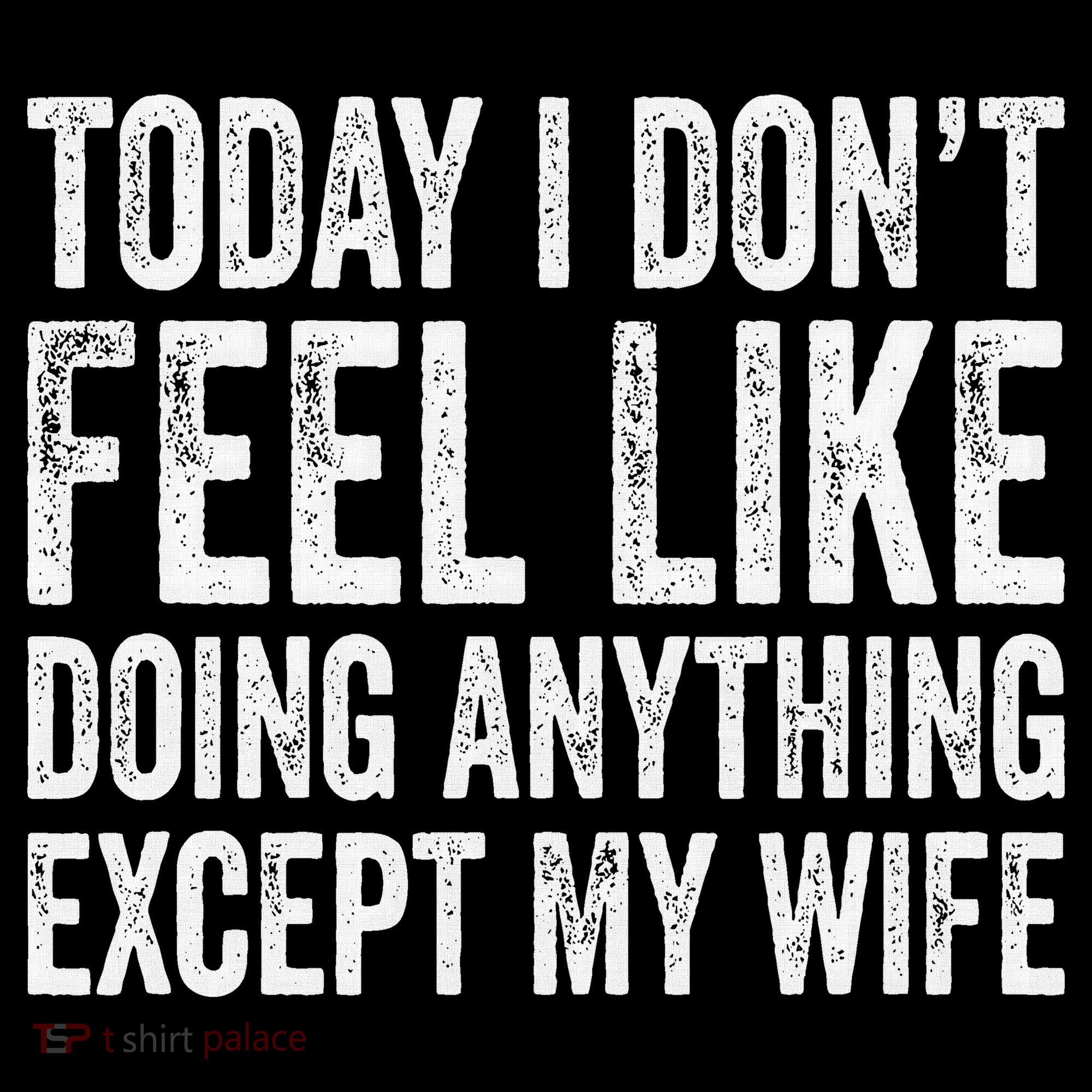 Today I Dont Fell Like Doing Anything Except My Wife Women's Hoodie