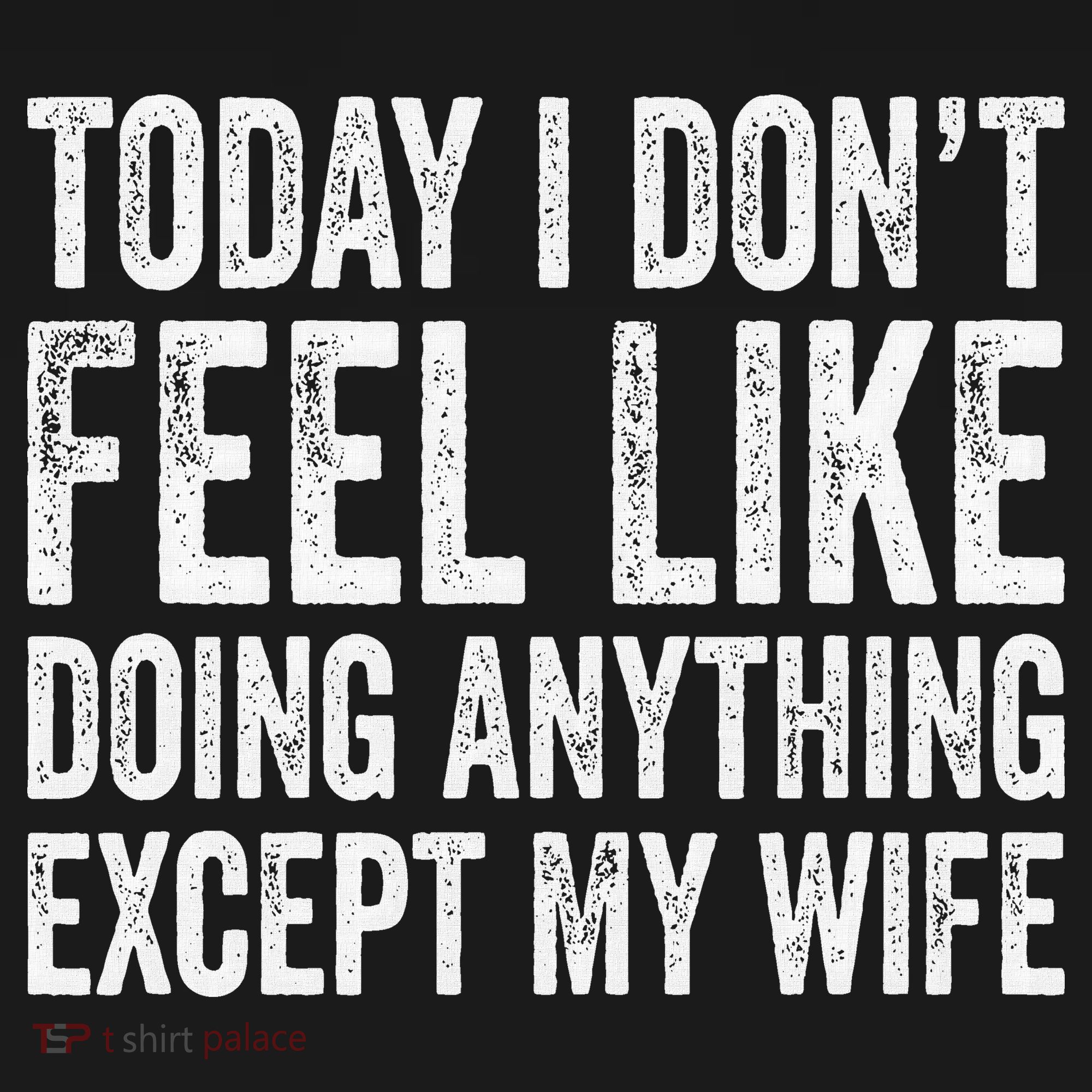 Today I Dont Fell Like Doing Anything Except My Wife Mousepad