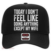 Today I Dont Fell Like Doing Anything Except My Wife Hat thumb 0