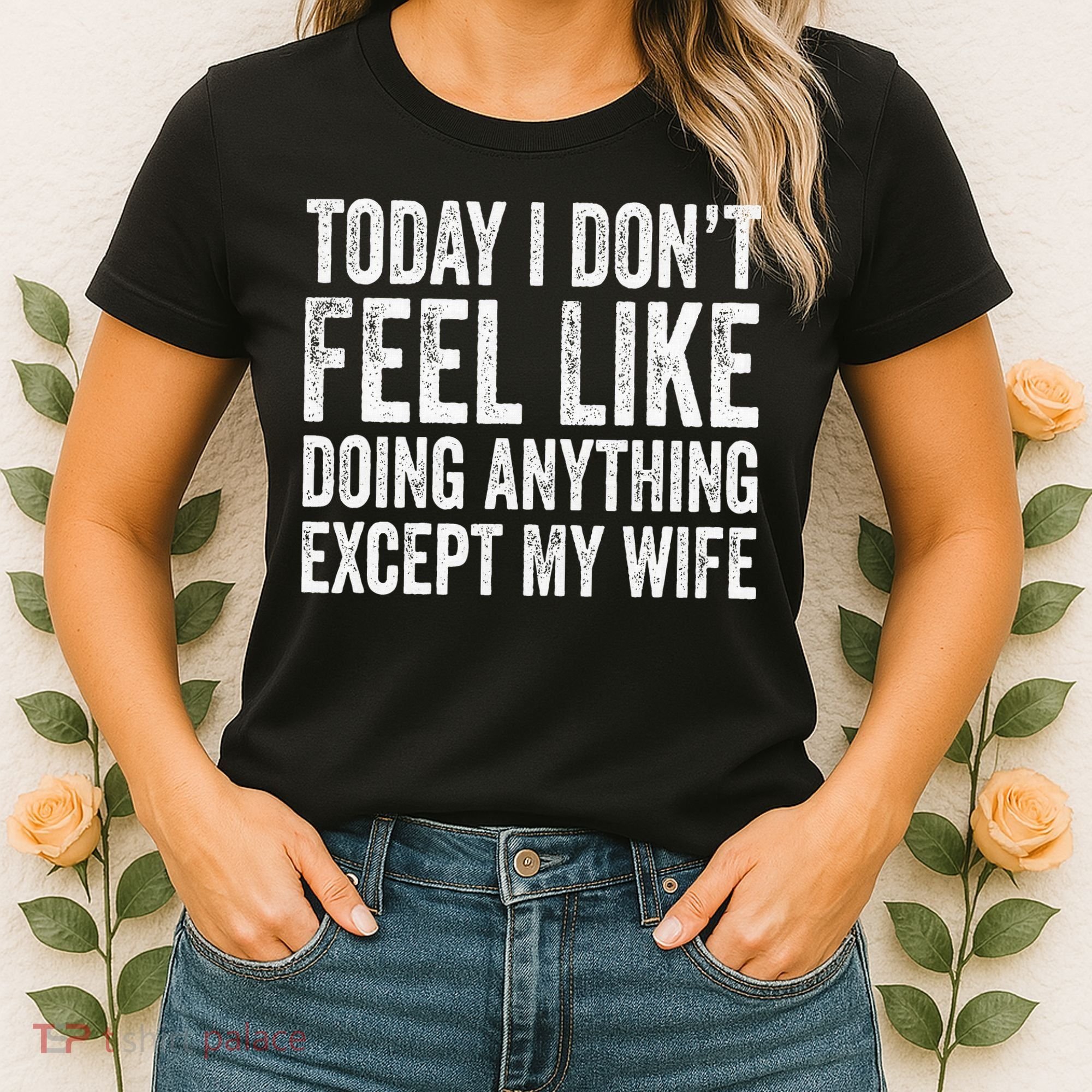 Today I Dont Fell Like Doing Anything Except My Wife Women's T-Shirt