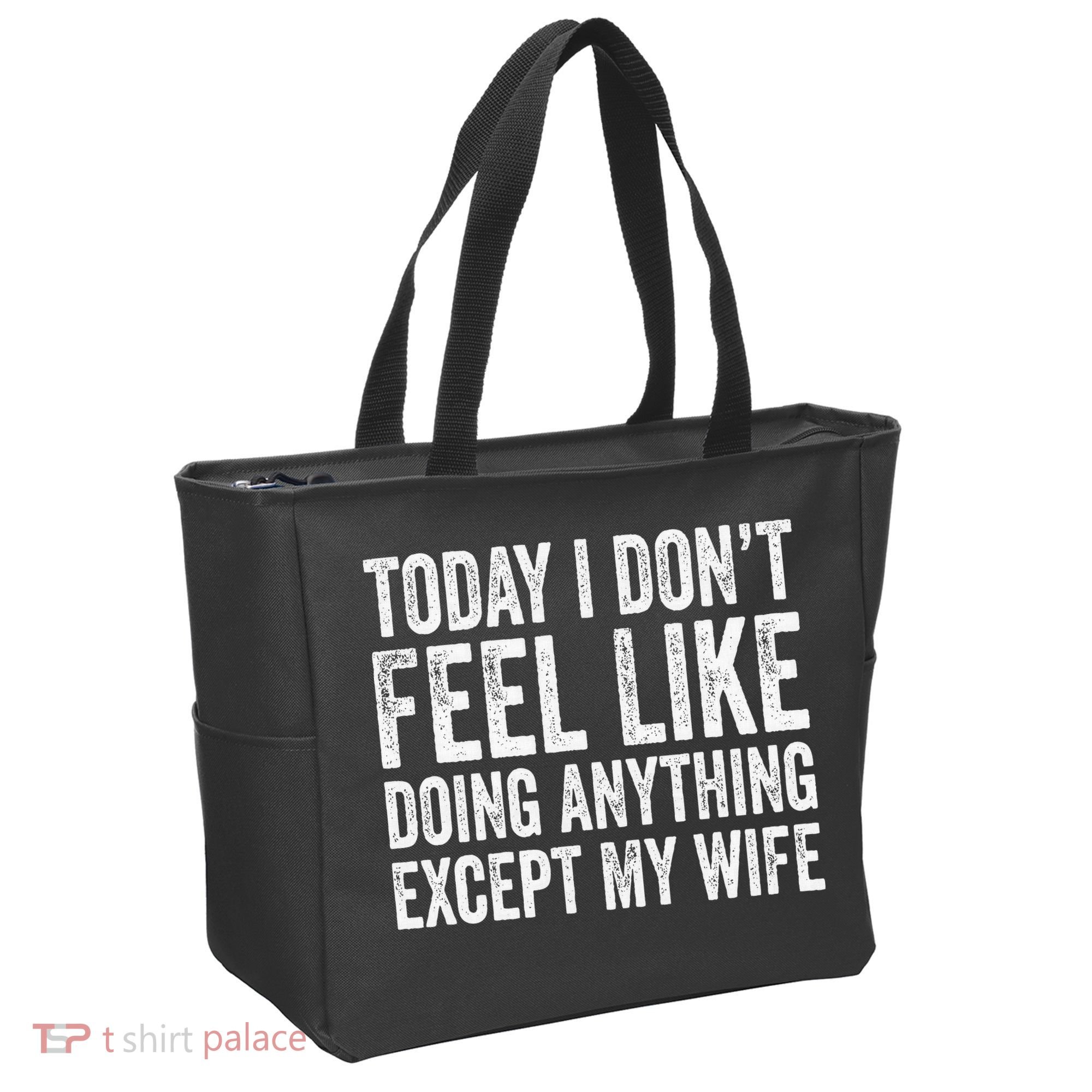 Today I Dont Fell Like Doing Anything Except My Wife Tote Bag