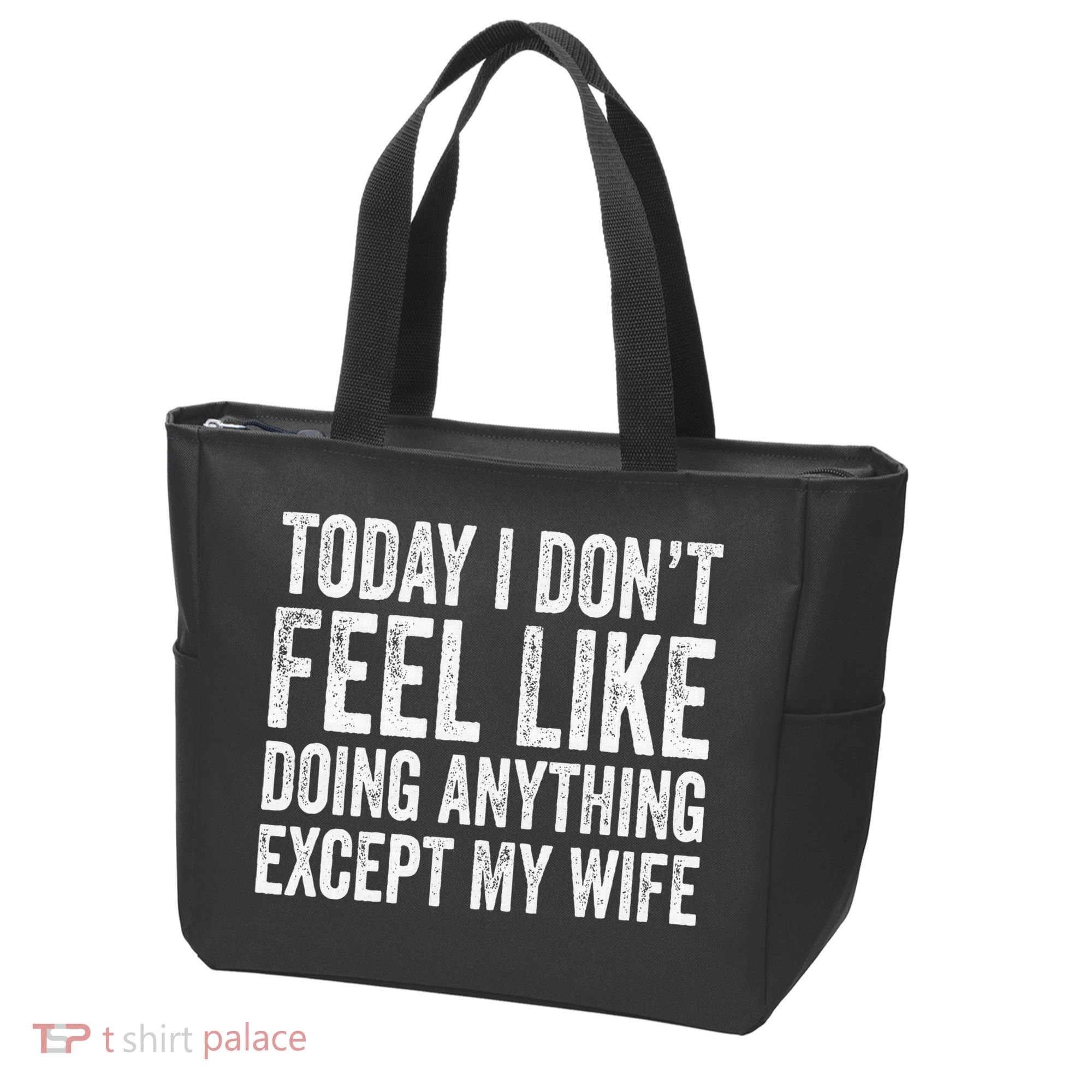 Today I Dont Fell Like Doing Anything Except My Wife Tote Bag
