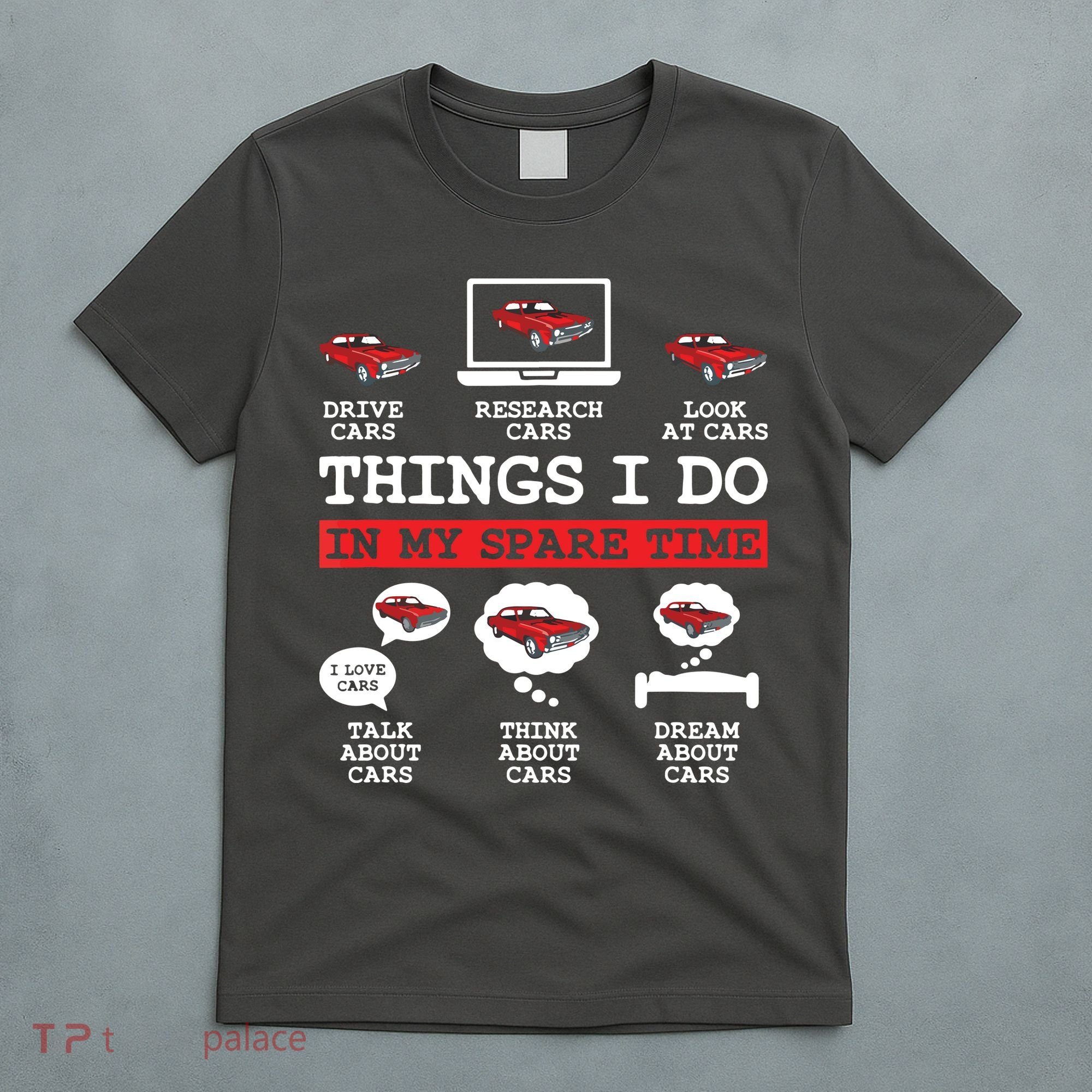 Things I Do In My Spare Time Funny Car Enthusiast Car Lover 8198 T-Shirt