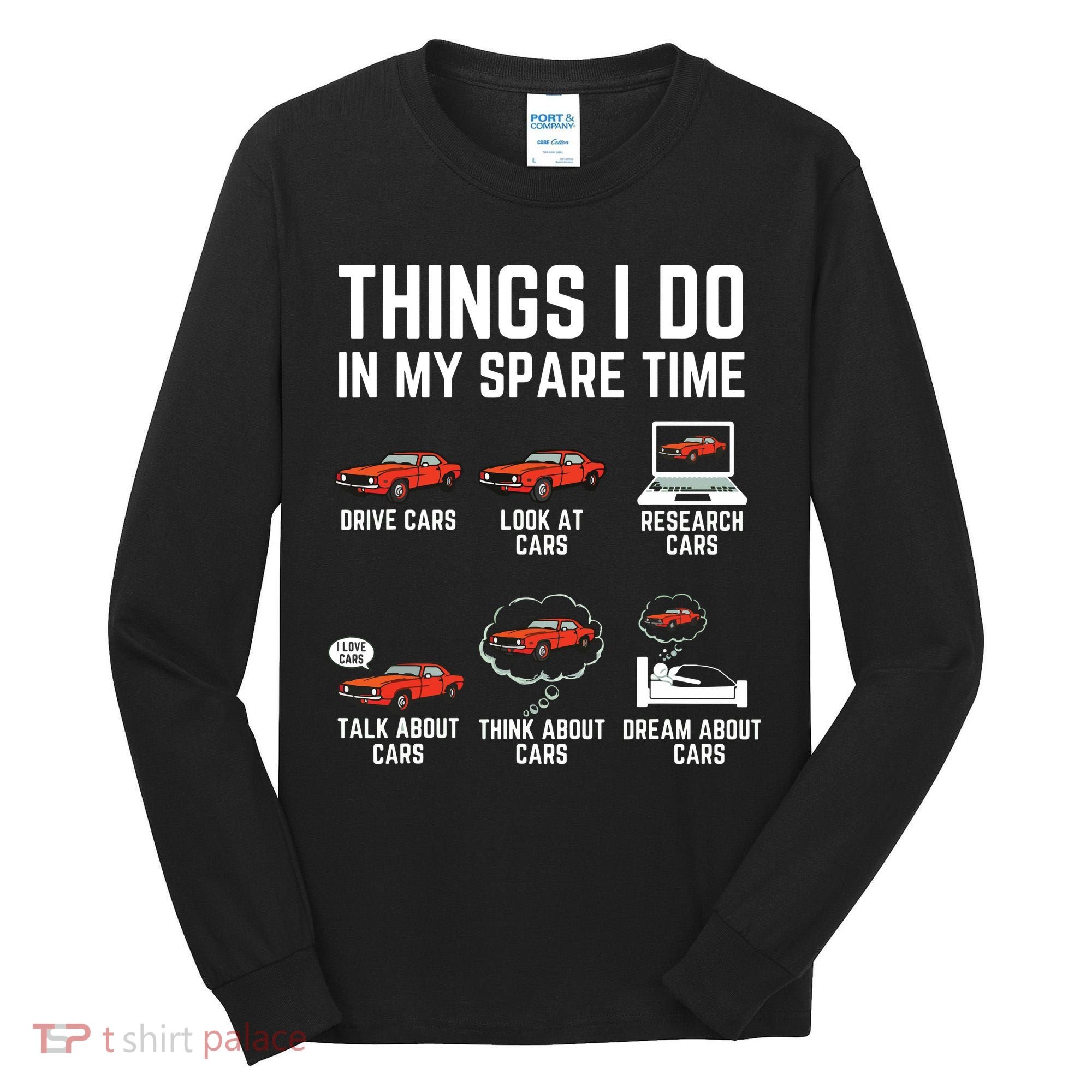 Things I Do In My Spare Time Funny Car Enthusiast Car Lover Tall Long Sleeve Shirt