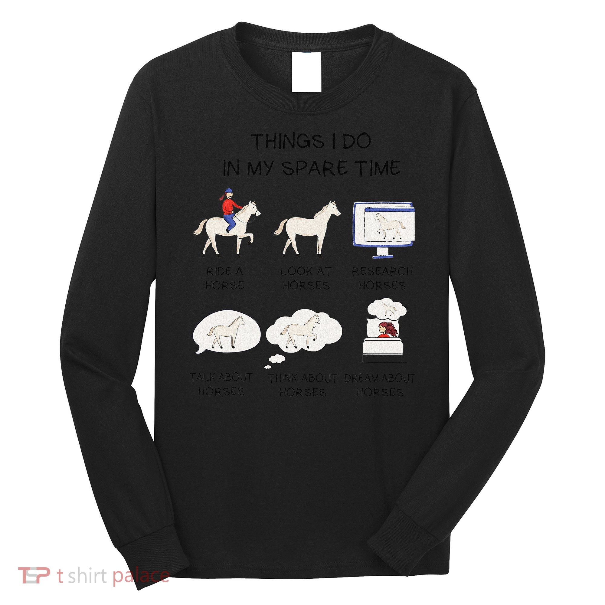 Things I Do In My Spare Time Horse Lover Long Sleeve Shirt