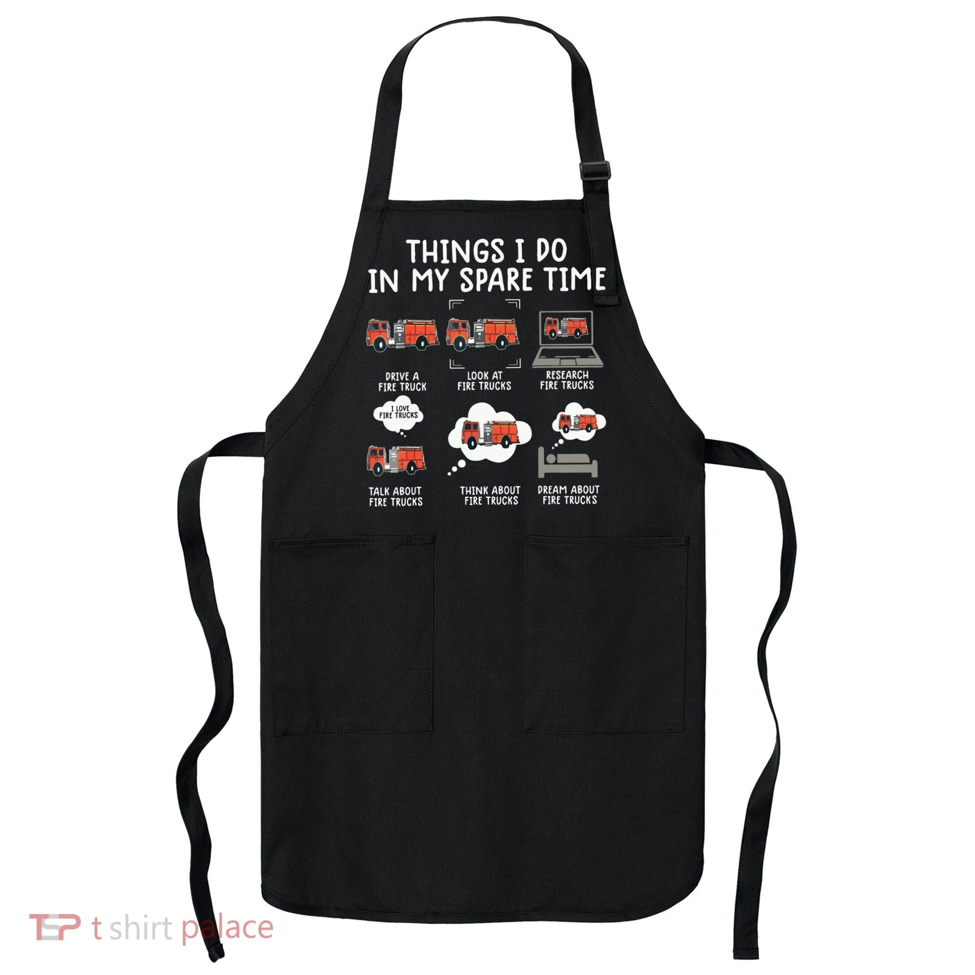 Things I Do In My Spare Time Funny Fire Truck Firefighter Apron