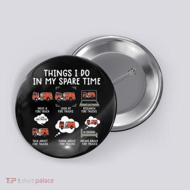 Things I Do In My Spare Time Funny Fire Truck Firefighter Button