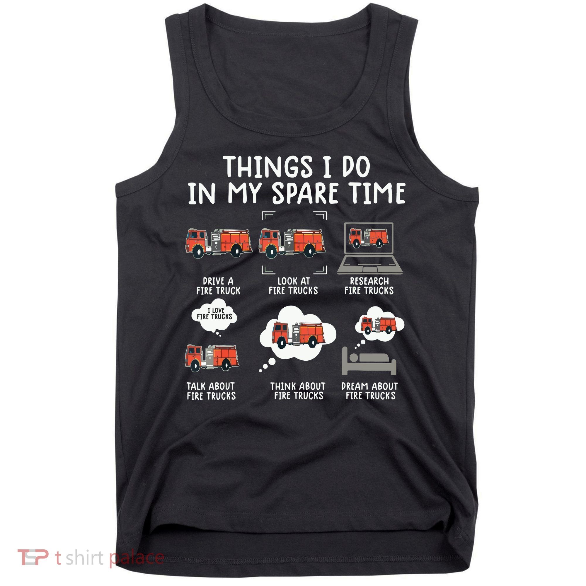 Things I Do In My Spare Time Funny Fire Truck Firefighter Tank Top