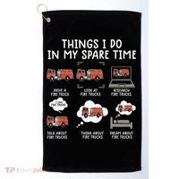 Things I Do In My Spare Time Funny Fire Truck Firefighter Golf Towel thumb 0