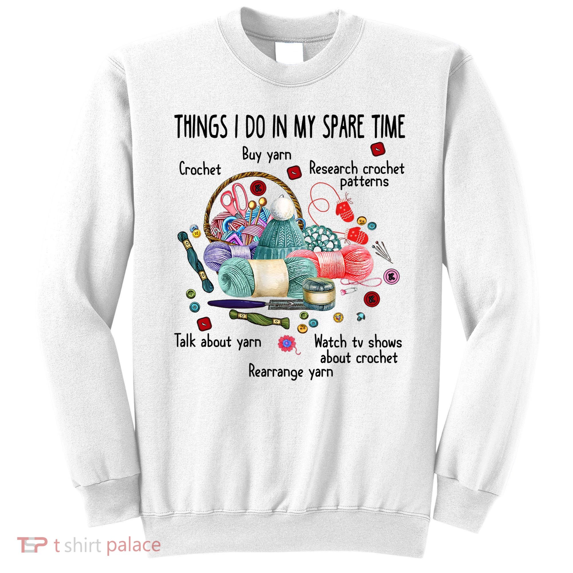 Thing I Do In My Spare Time Crochet Funny Crocheting Great Gift Sweatshirt